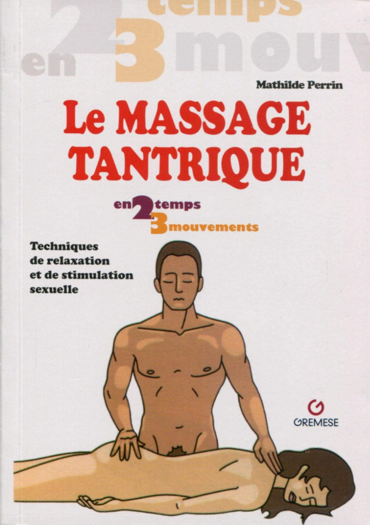 Le massage tantrique: Techniques de relaxation et de stimulation sexuelle 9782366771244