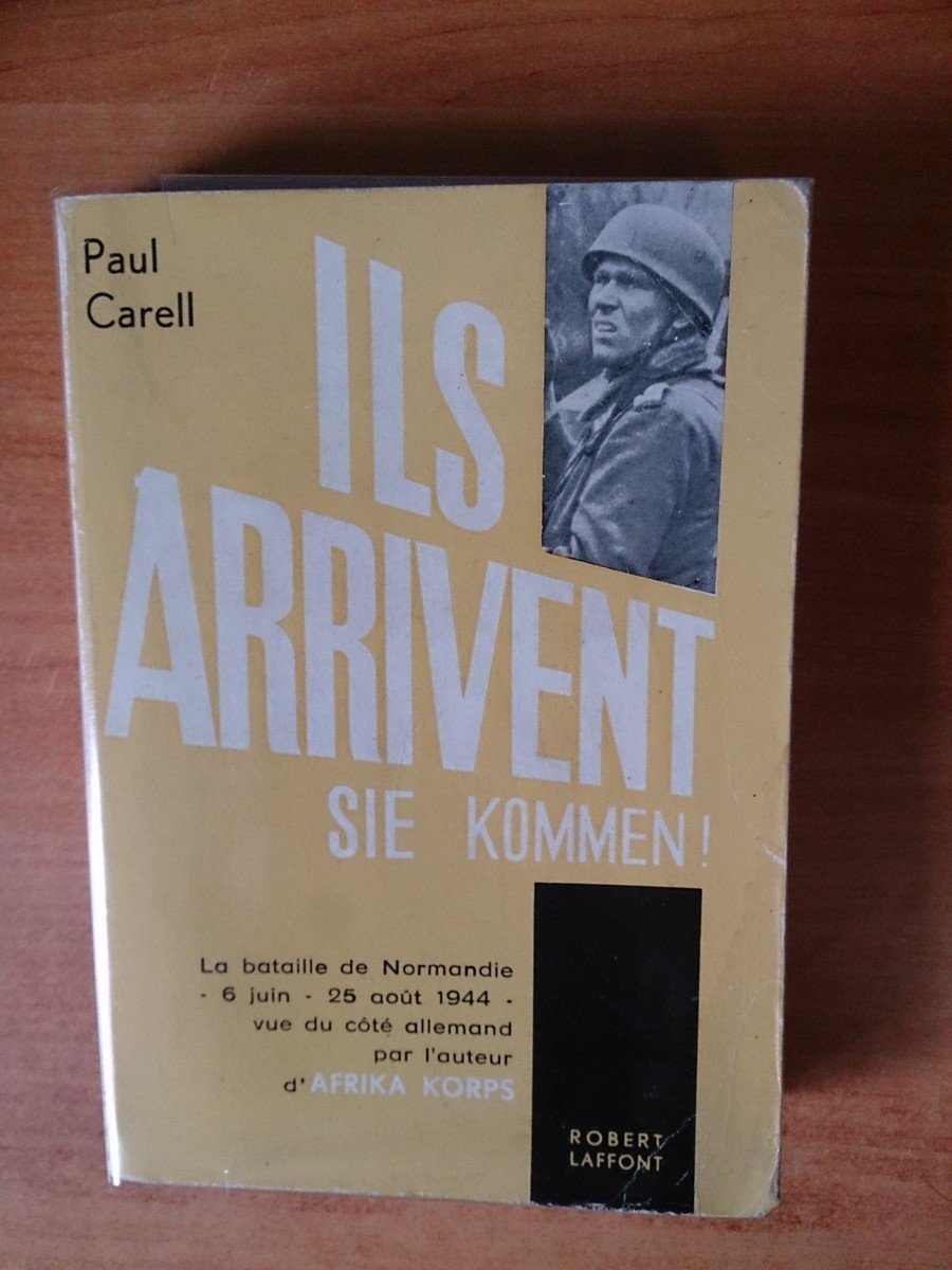 Ils arrivent sie kommen! la bataille de normandie vue du côté allemand par l'auteur d'afrika korps
