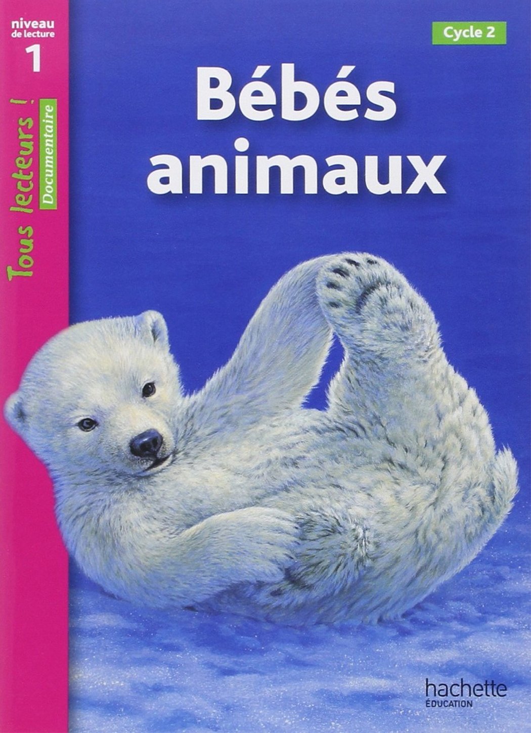 Bébés animaux Niveau 1 - Tous lecteurs ! - Ed.2010 9782011174857
