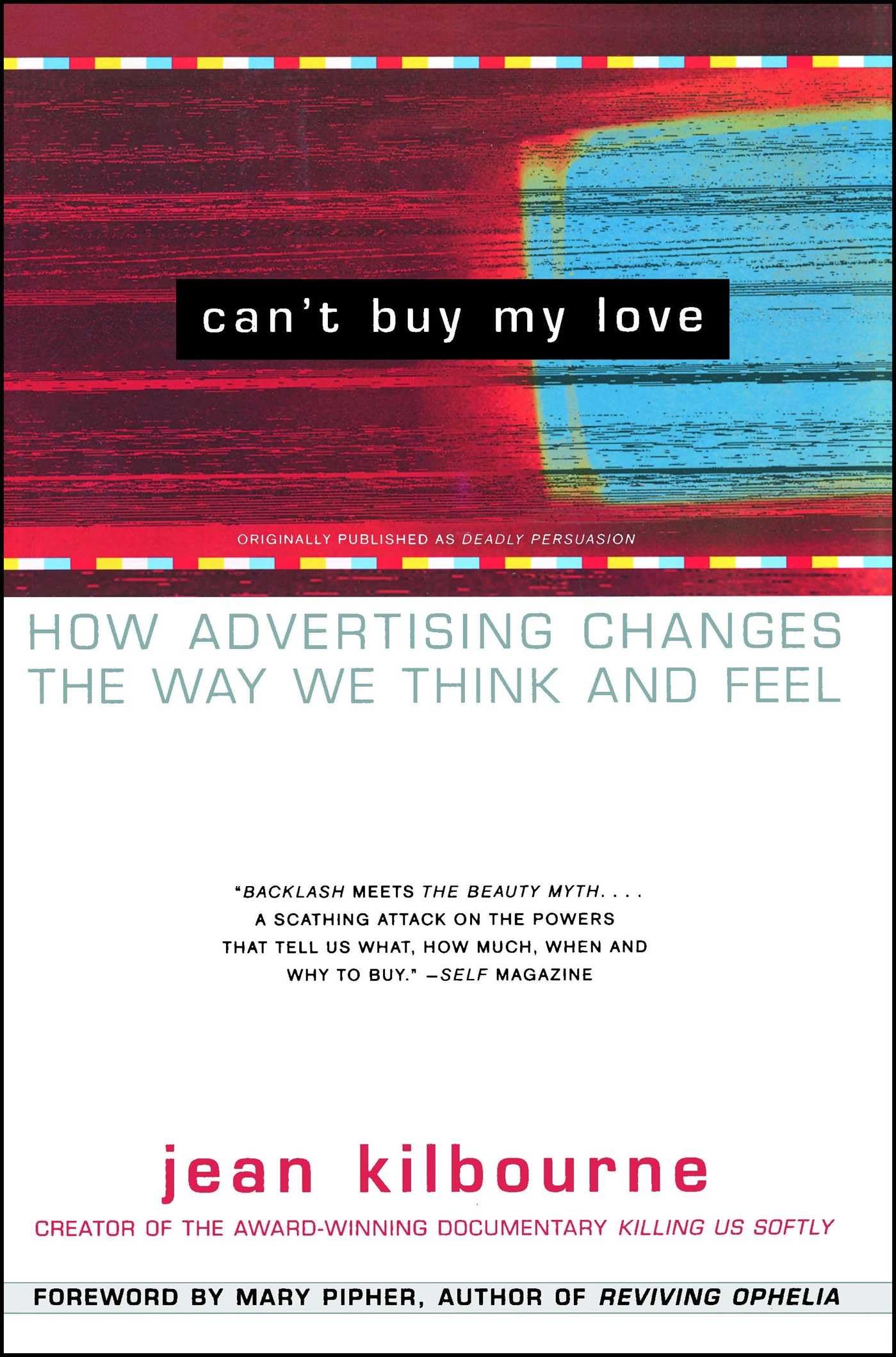 Can't Buy My Love: How Advertising Changes the Way We Think and Feel 9780684866000