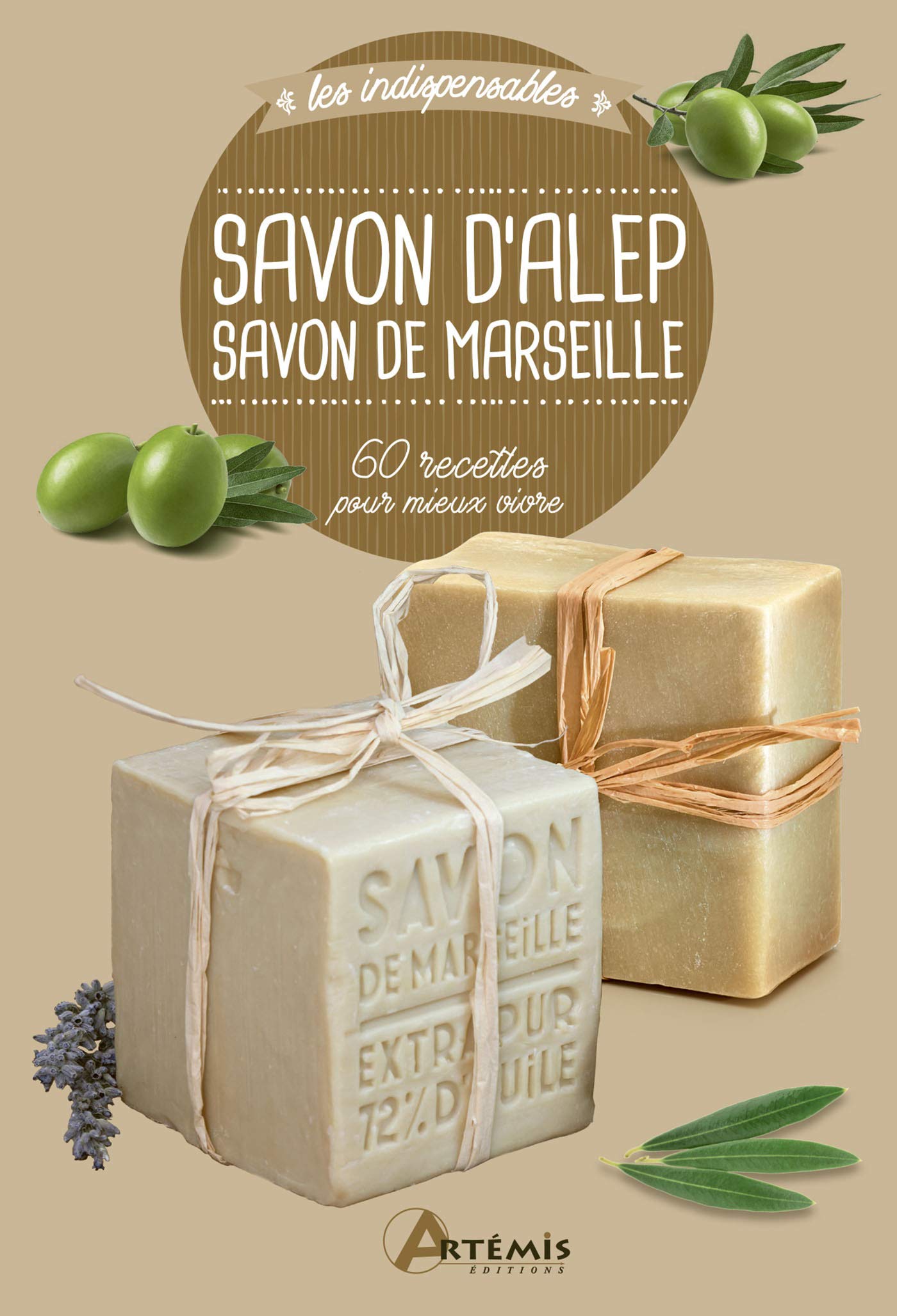 Savon d'Alep savon de Marseille: 60 recettes pour mieux vivre 9782816016185