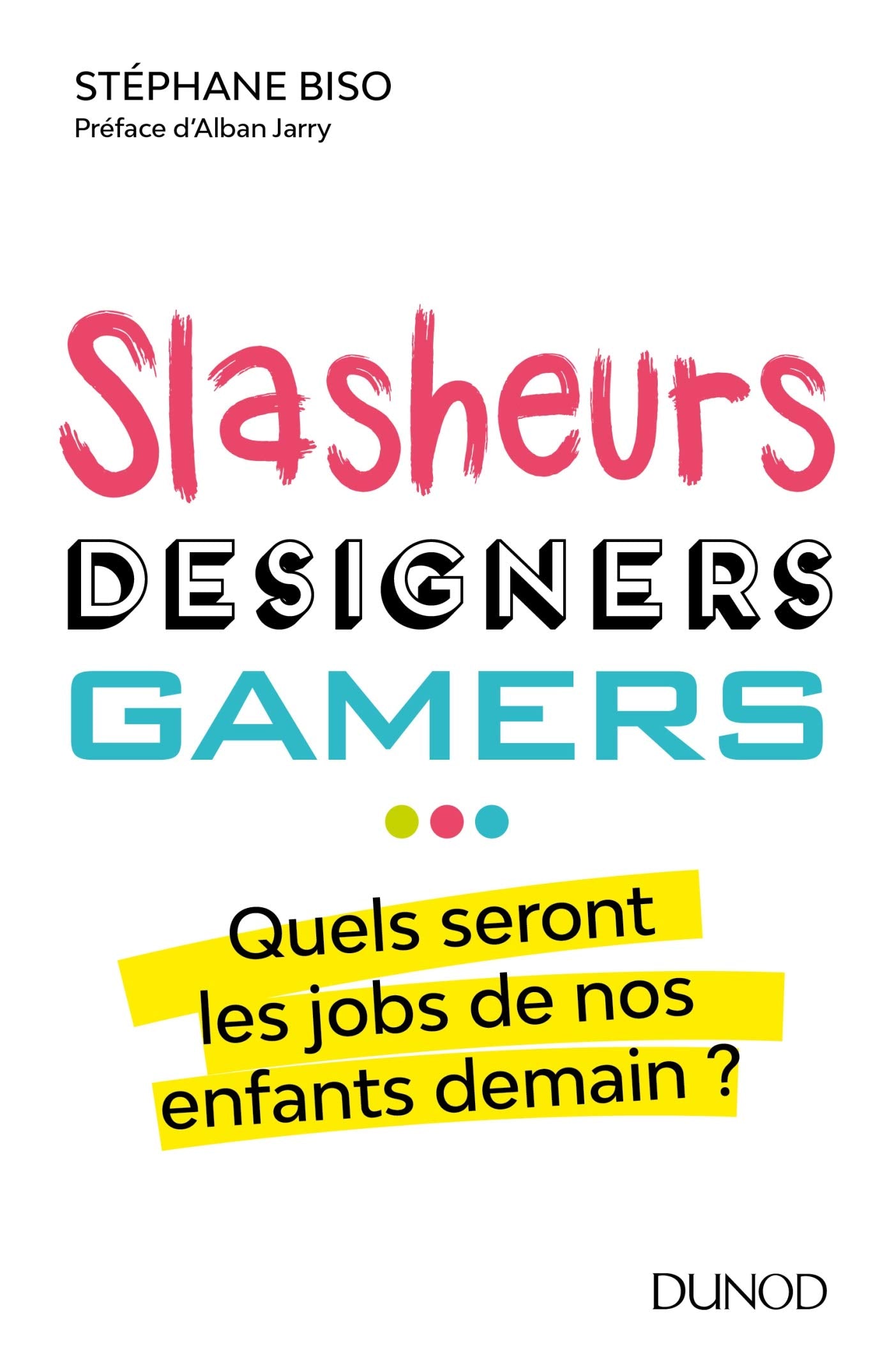 Slasheurs, designers, gamers - Quels seront les jobs de nos enfants demain?: Quels seront les jobs de nos enfants demain? 9782100792986