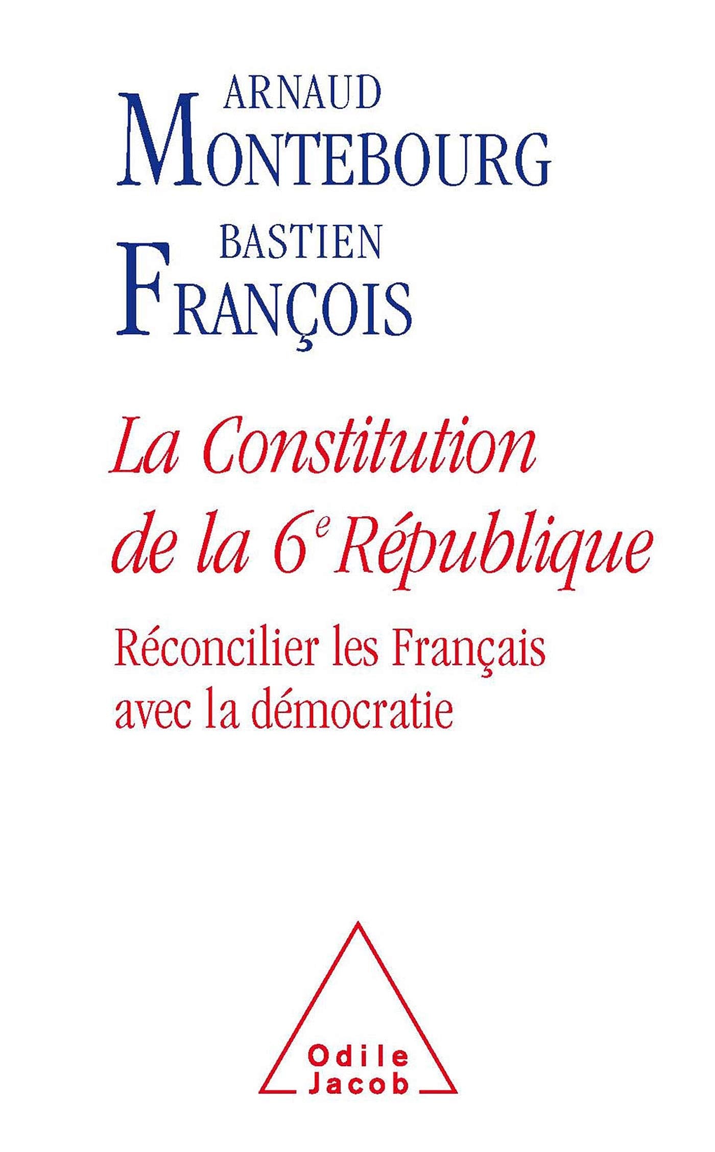 La Constitution de la 6e République: Réconcilier les Français avec la démocratie 9782738116864