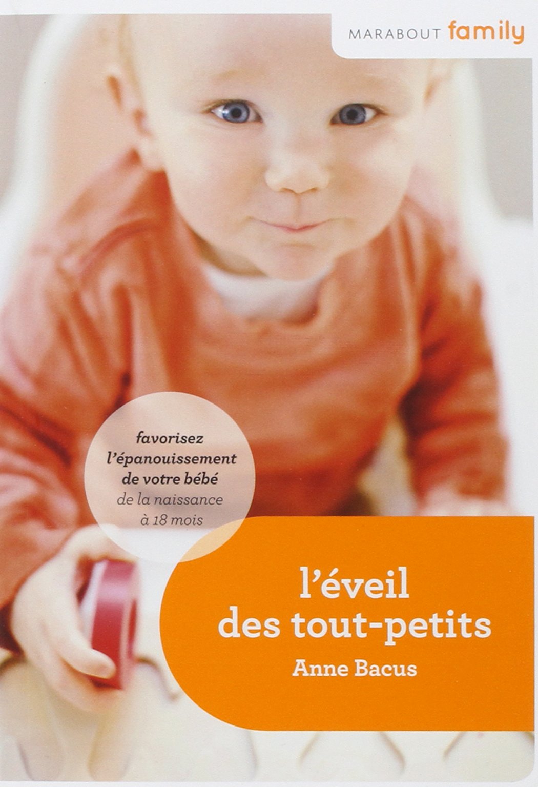 L'éveil des tout-petits: Favorisez l'épanouissement de votre bébé de la naissance à 18 mois 9782501078634