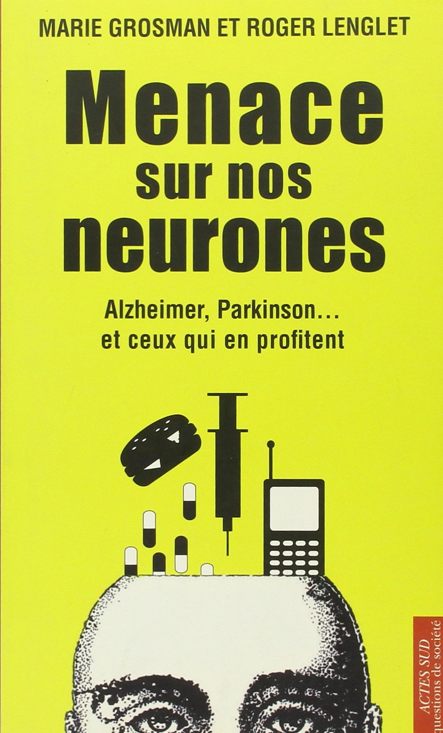 Menace sur nos neurones: Alzheimer, Parkinson... et ceux qui en profitent 9782742796083