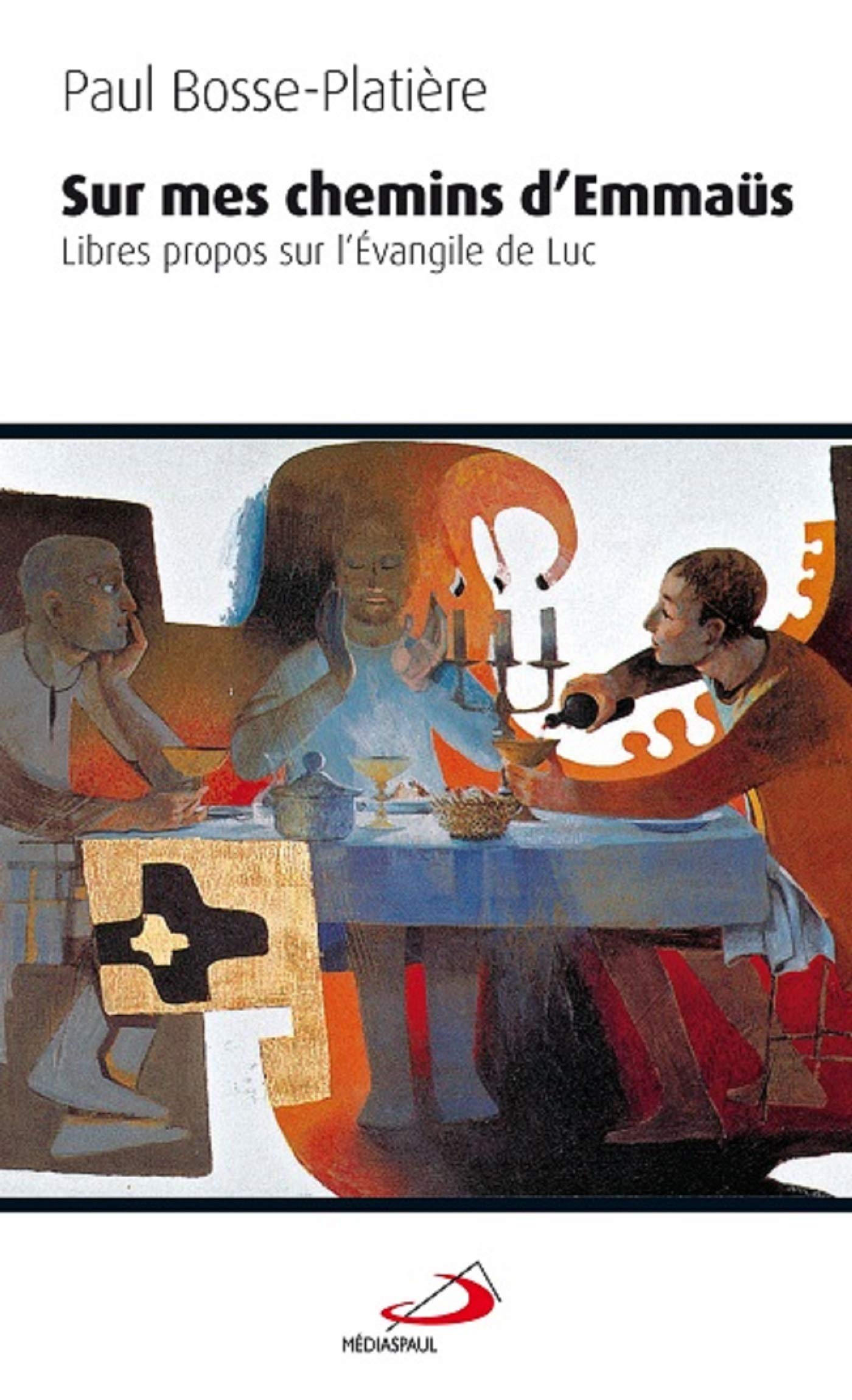 SUR MES CHEMINS D'EMMAUS. LIBRES PROPOS SUR EVANGILE DE LUC 9782712213640