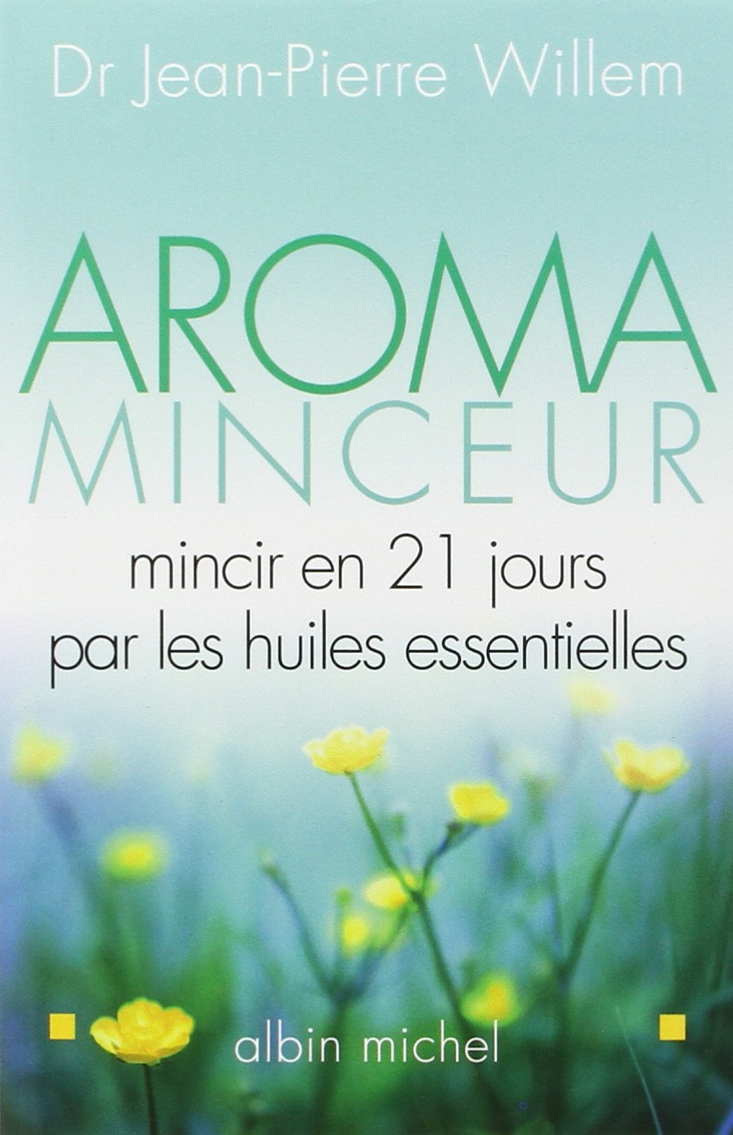 Aroma Minceur : Mincir en 21 jours par les huiles essentielles 9782226153395