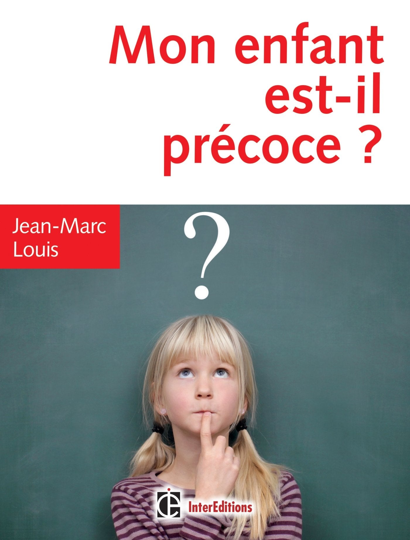Mon enfant est-il précoce ? - 4e éd. - Comment l'aider et l'intégrer en famille et à l'école: Comment l'aider et l'intégrer en famille et à l'école 9782729614034