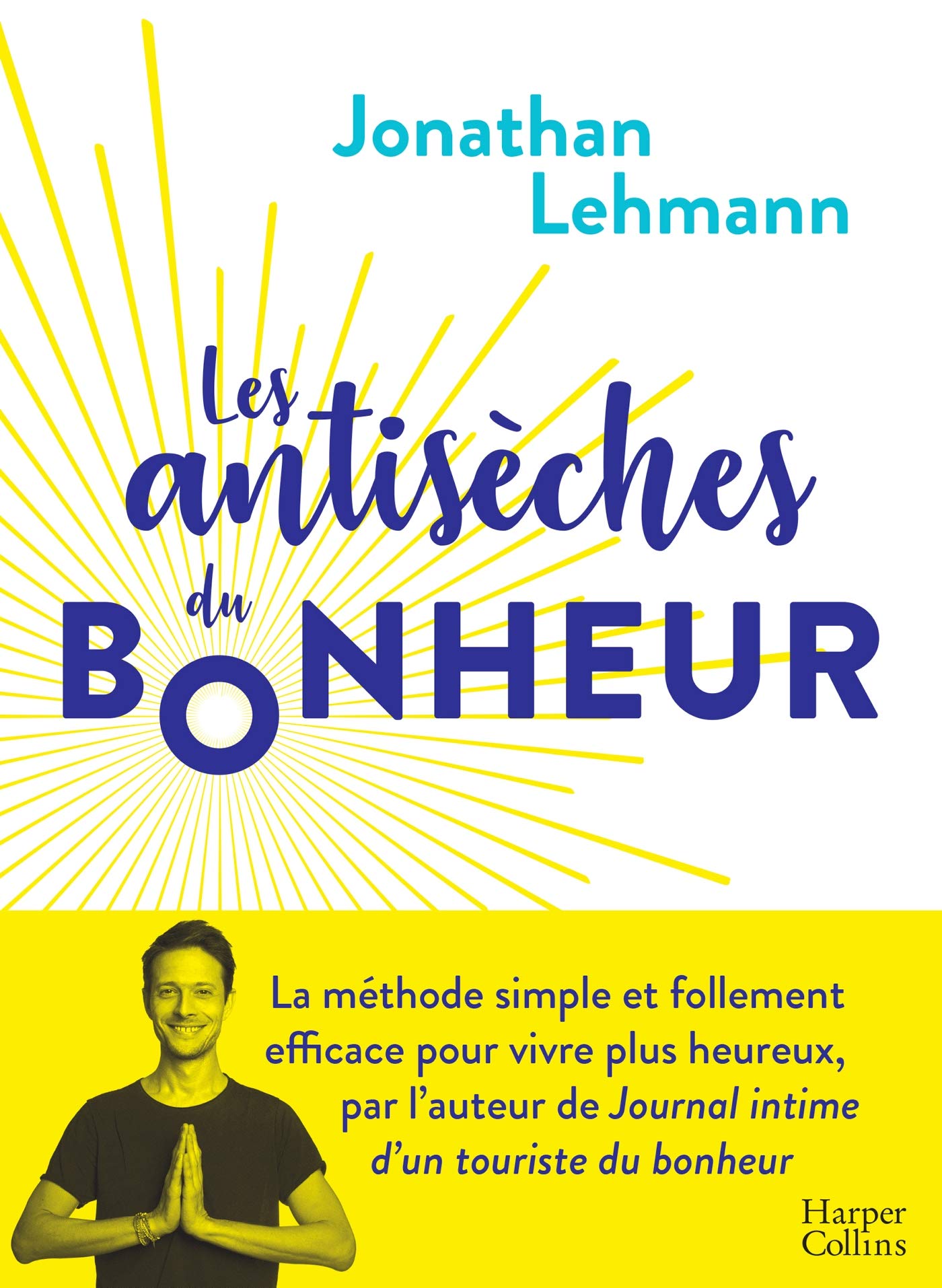 Les Antisèches du Bonheur: la méthode simple et efficace pour vivre plus heureux 9791033904939