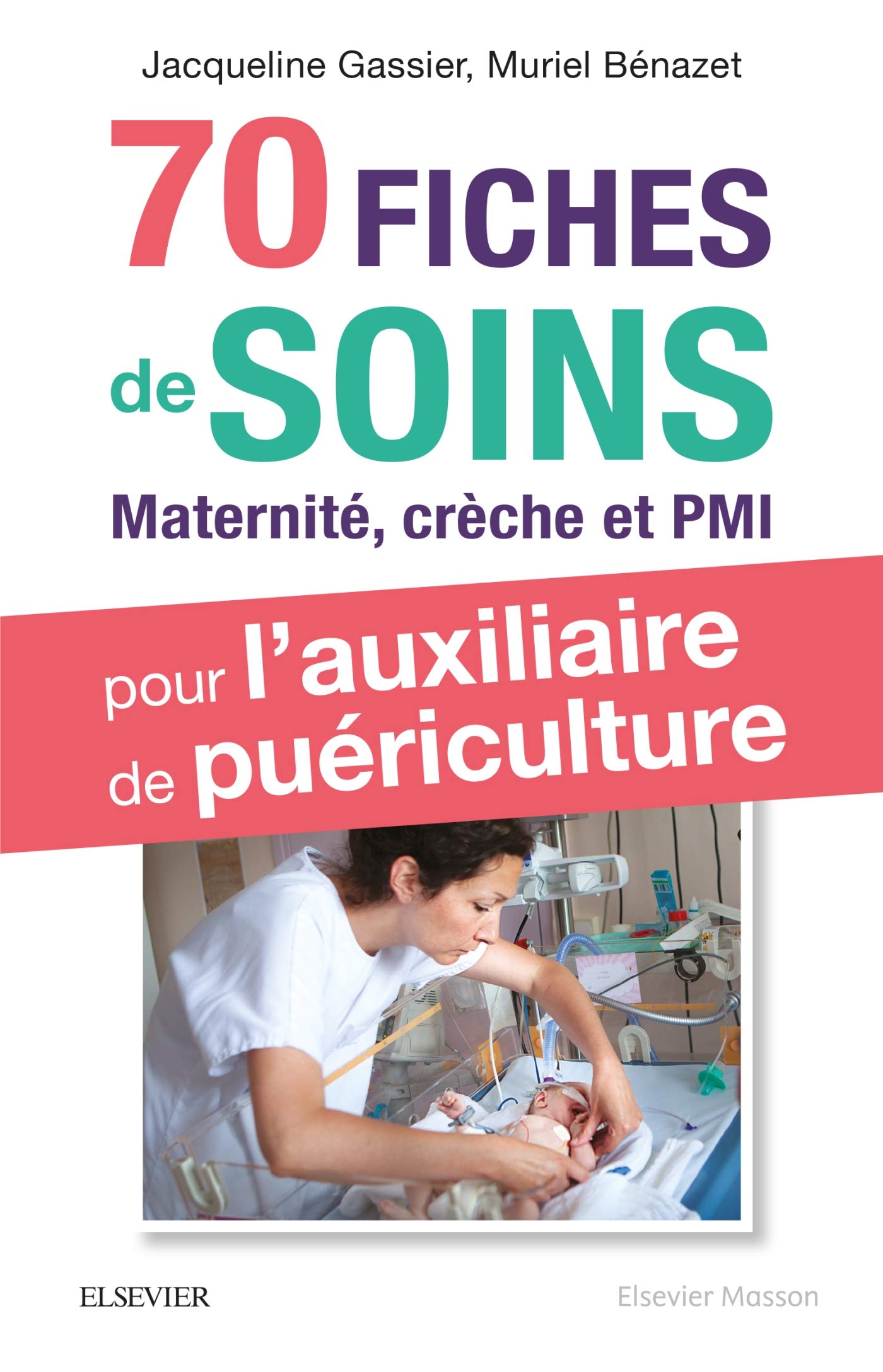 70 fiches de soins pour l'auxiliaire de puériculture: Prise en charge de l'enfant en maternité, crèche et PMI 9782294757136
