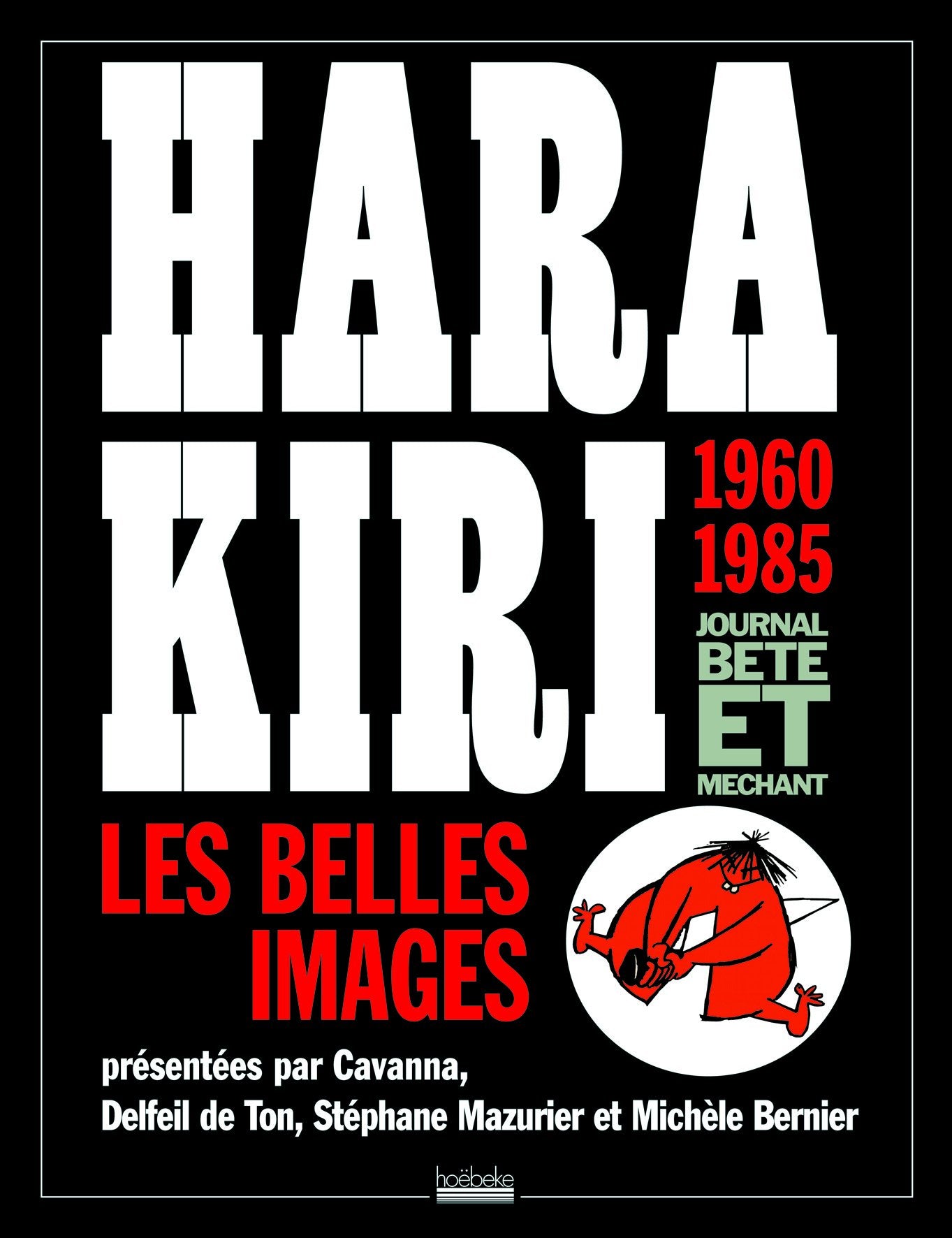 Hara Kiri, journal bête et méchant: Les belles images, 1960-1985 9782842303334