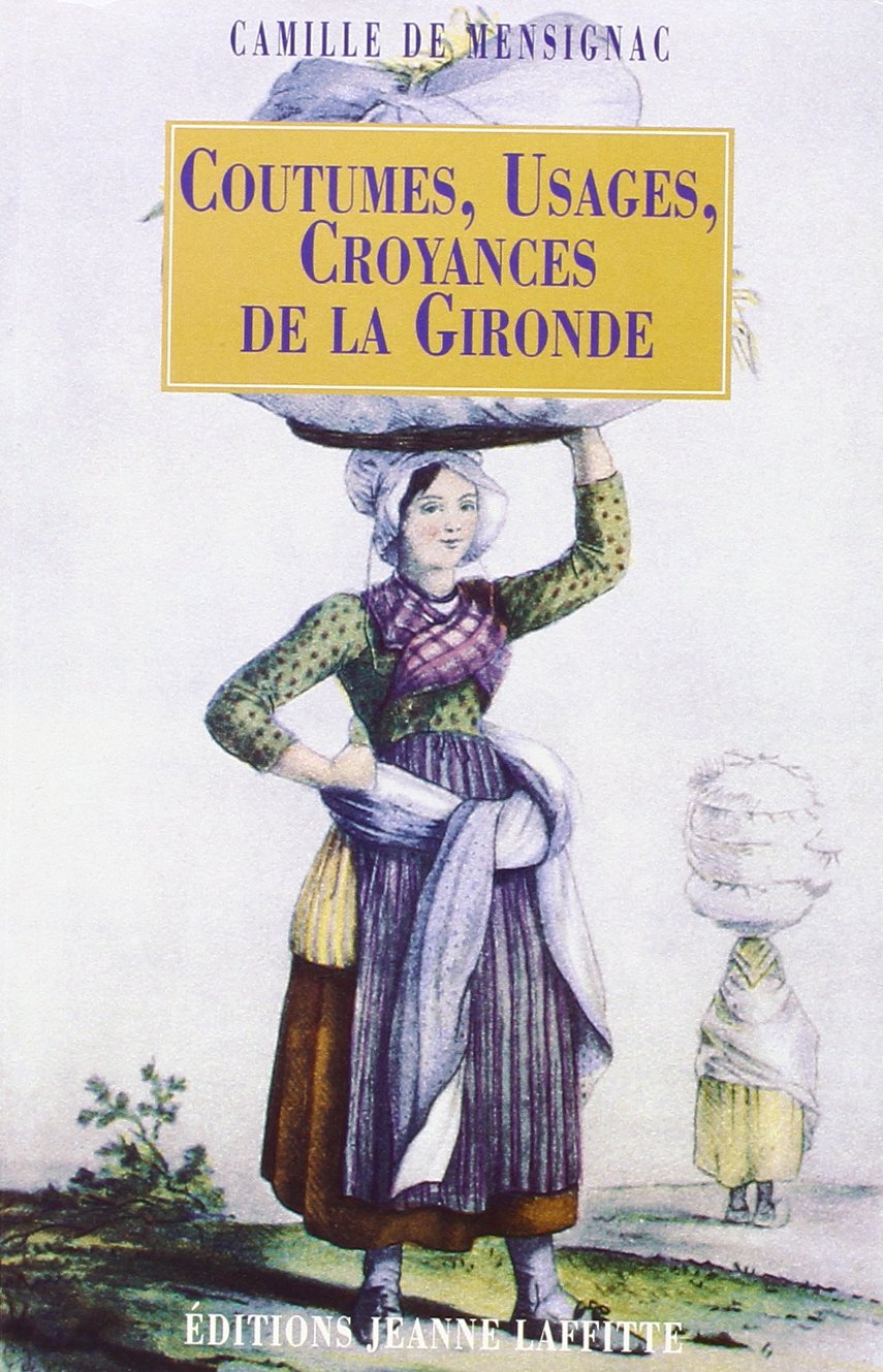 Notice sur plusieurs coutumes, usages: Préjugés, croyances, superstitions, médaillies, prières, remèdes, dictons, proverbes, devinettes et chansons ... de la Gironde accompagnée d'un questionnaire 9782734805533
