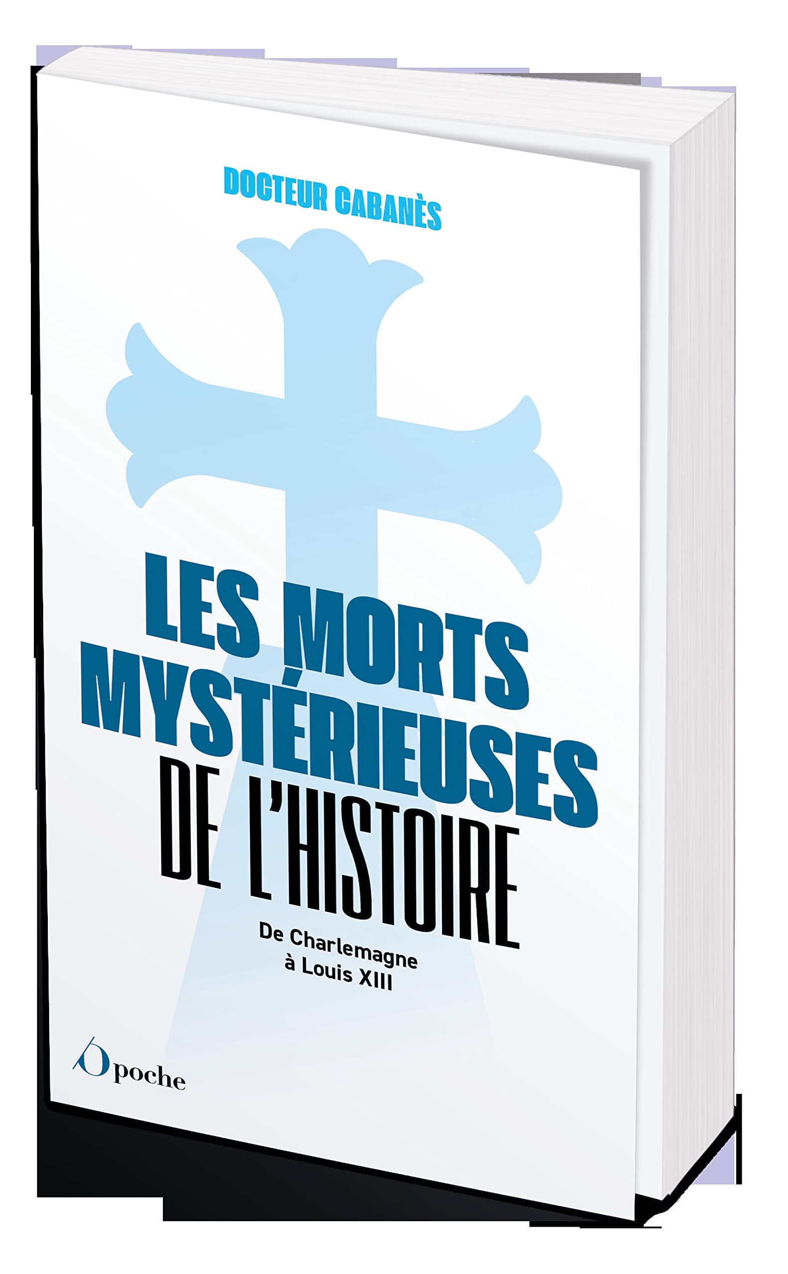 Les Morts mystérieuses de l'Histoire: De Charlemagne à Louis XIII 9782380156737