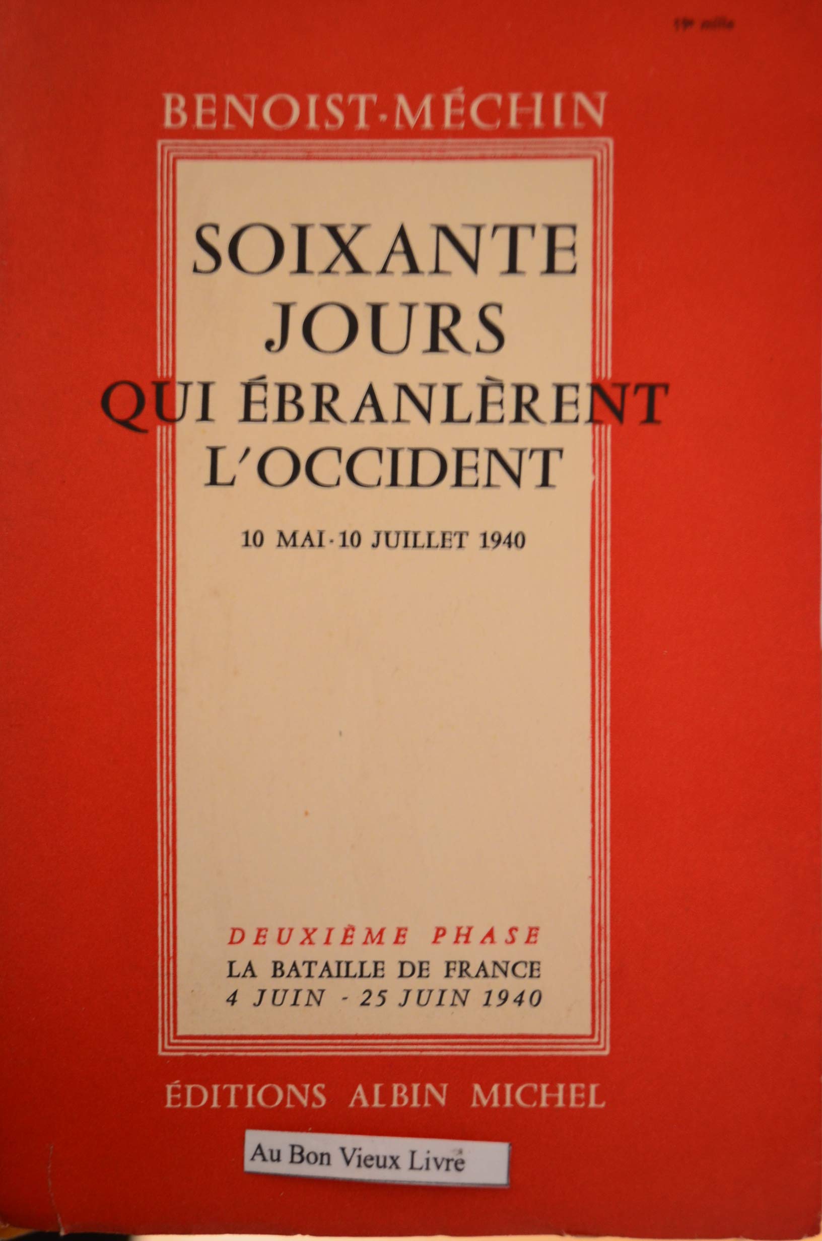 Benoist-Méchin. Soixante jours qui ébranlèrent l'Occident : 10 mai-10 juillet 1940. 2. La Bataille de France, 4 juin-25 juin 1940, de la Somme à l'armistice