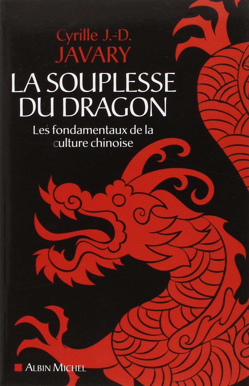 La souplesse du dragon: Les fondamentaux de la culture chinoise 9782226253897