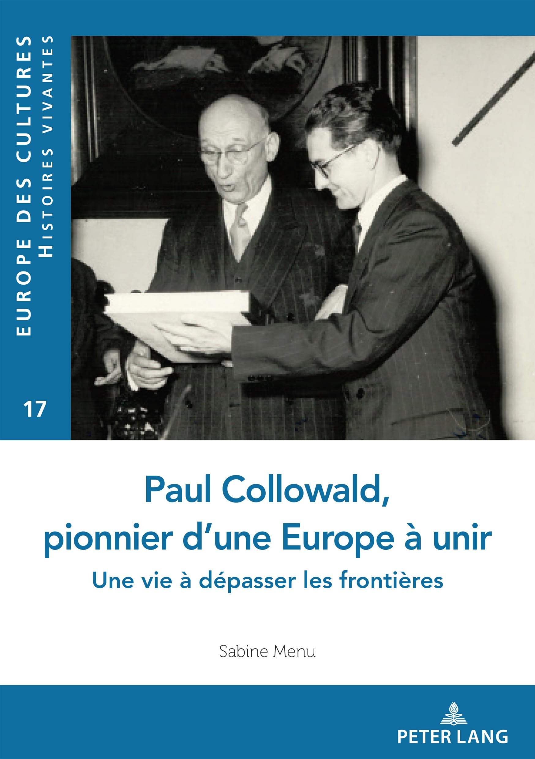 Paul Collowald, pionnier d'une Europe à unir: Une vie à dépasser les frontières 9782807607620