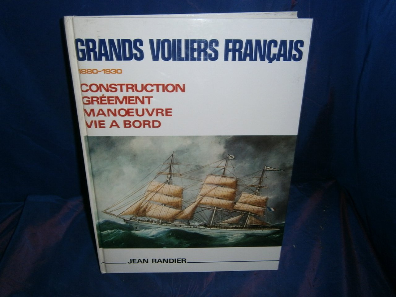 Grands voiliers français, 1880-1930 Construction gréement manoeuvre vie à bord 9782852310124