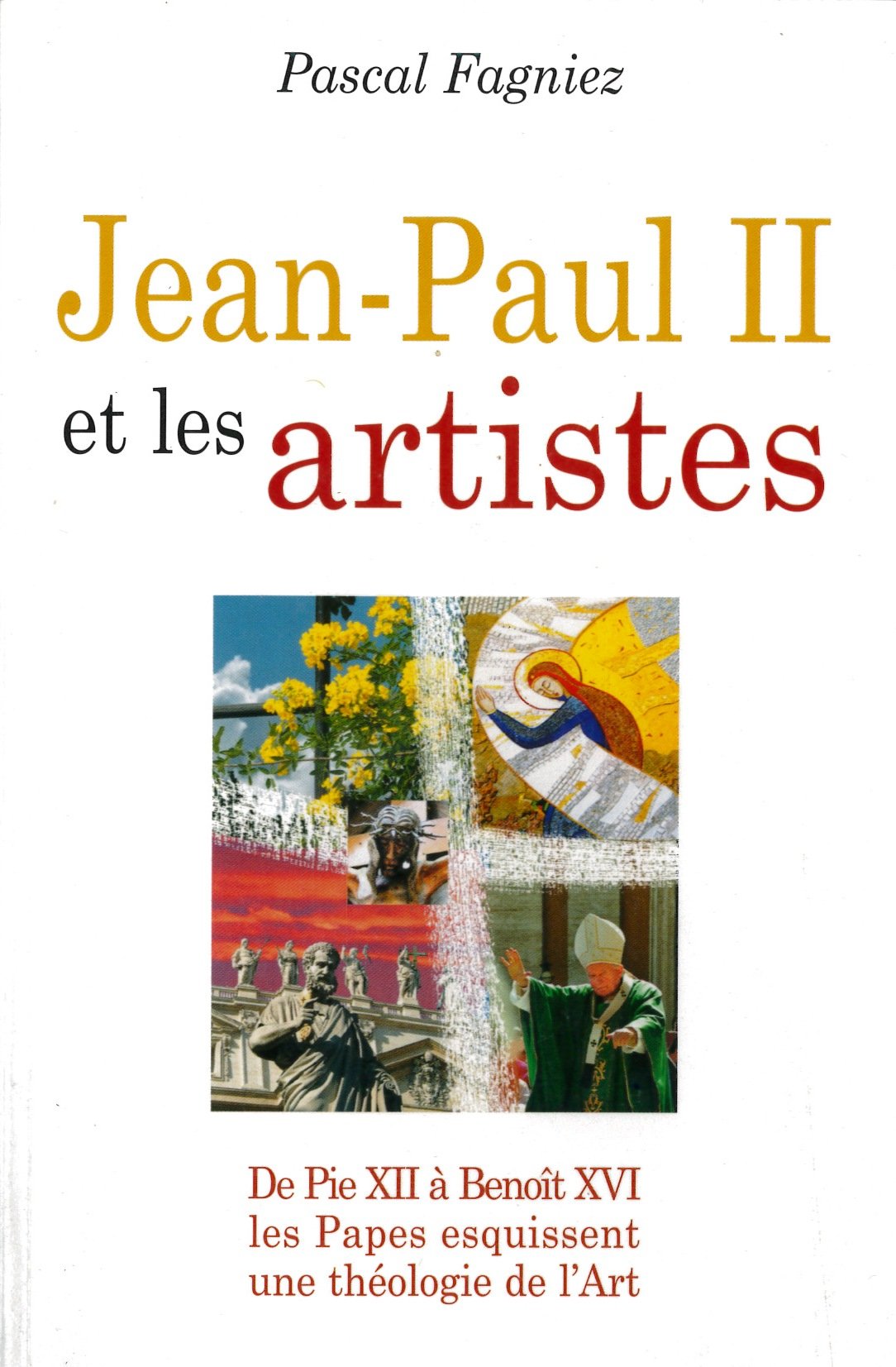 Jean-Paul II et les artistes : De Pie XII à Benoît XVI, pour une théologie de l'Art 9782353890002