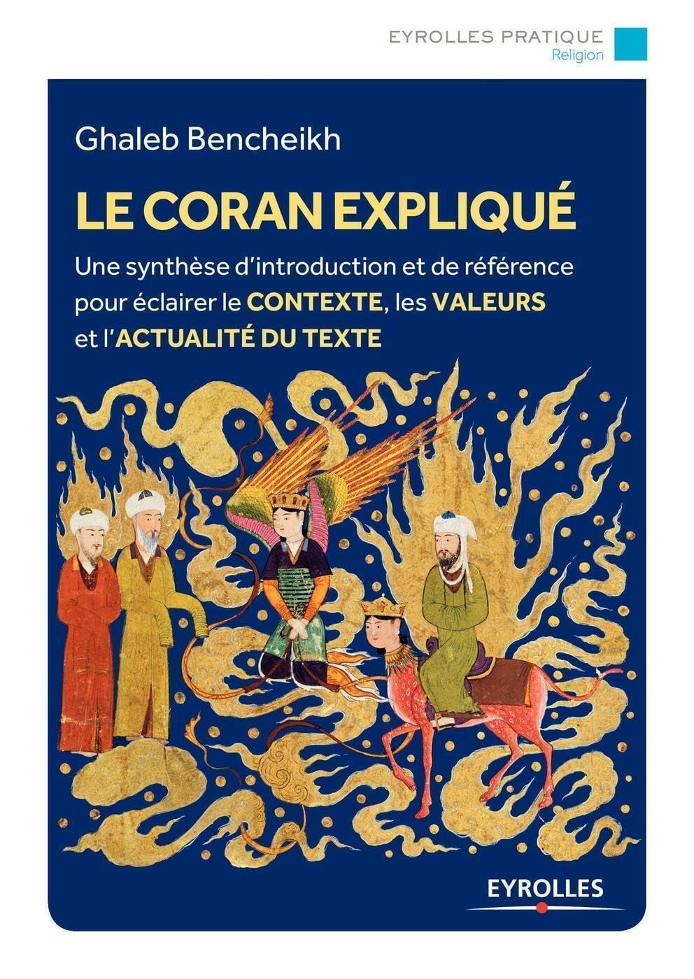Le Coran expliqué: Une synthèse d'introduction et de référence pour éclairer le contexte, les valeurs et l'actualité du texte 9782212570779