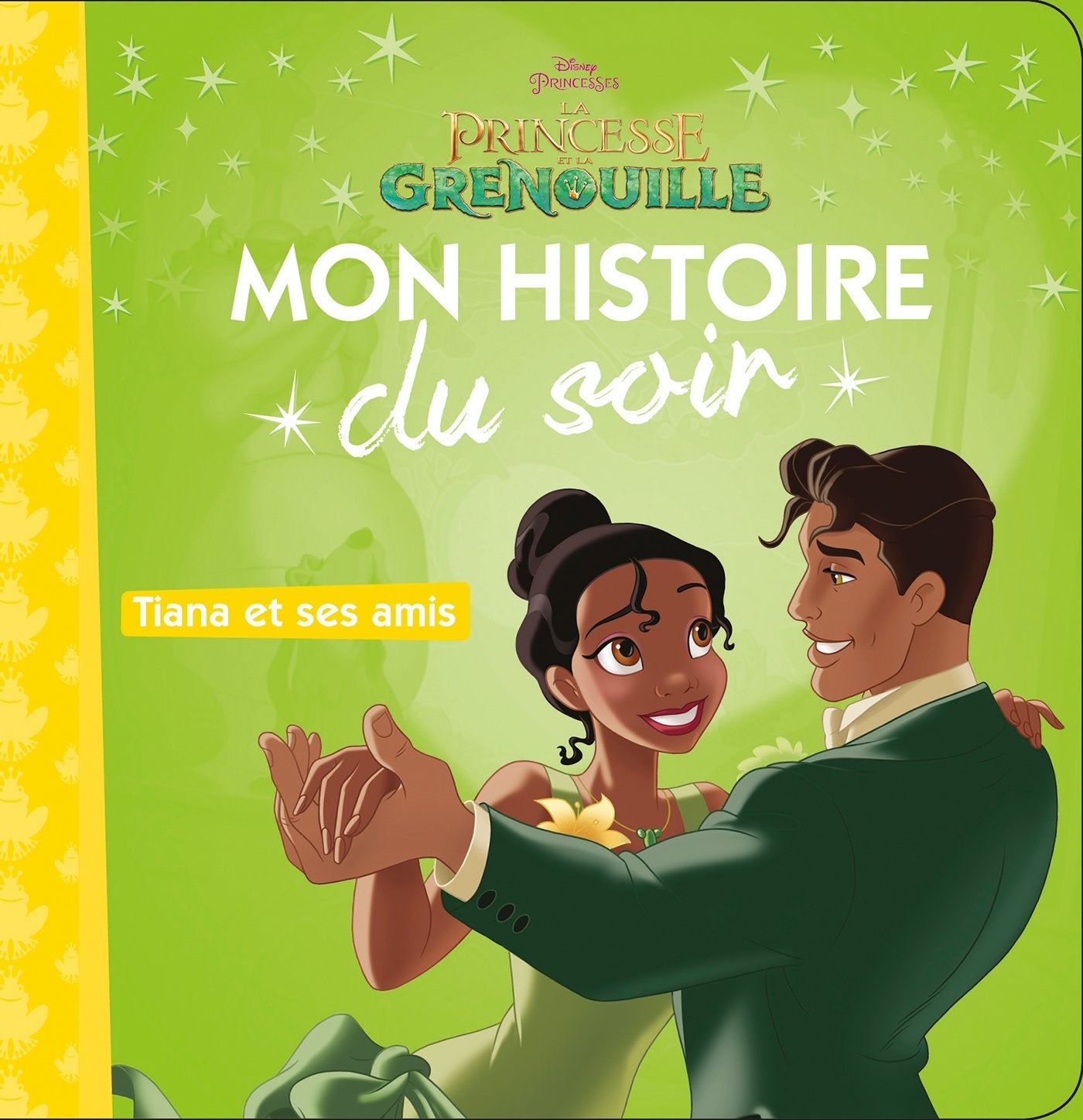 LA PRINCESSE ET LA GRENOUILLE - Mon Histoire du Soir - Tiana et ses amis - Disney Princesses 9782016260340