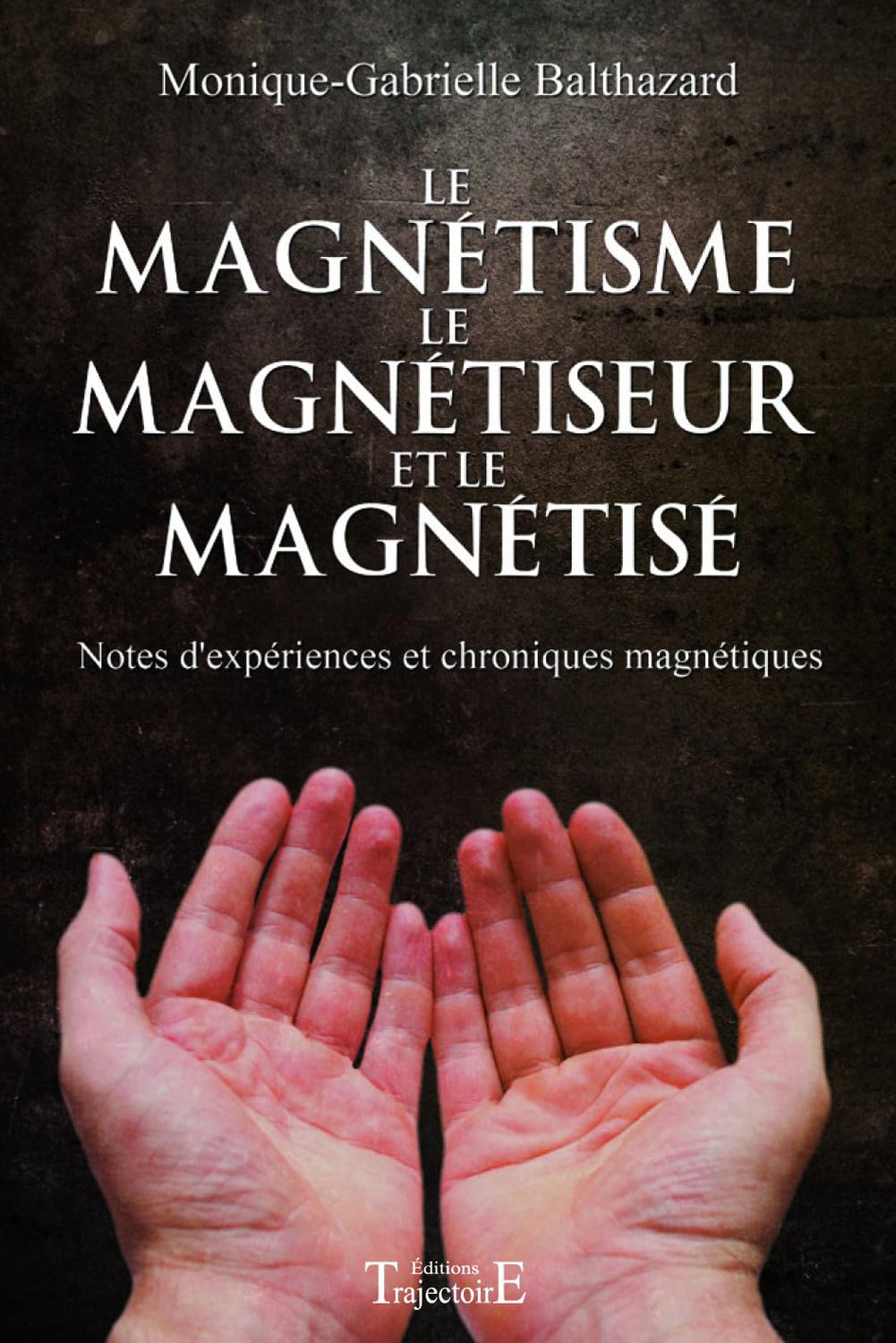 Le magnétisme, le magnétiseur et le magnétisé 9782841975884