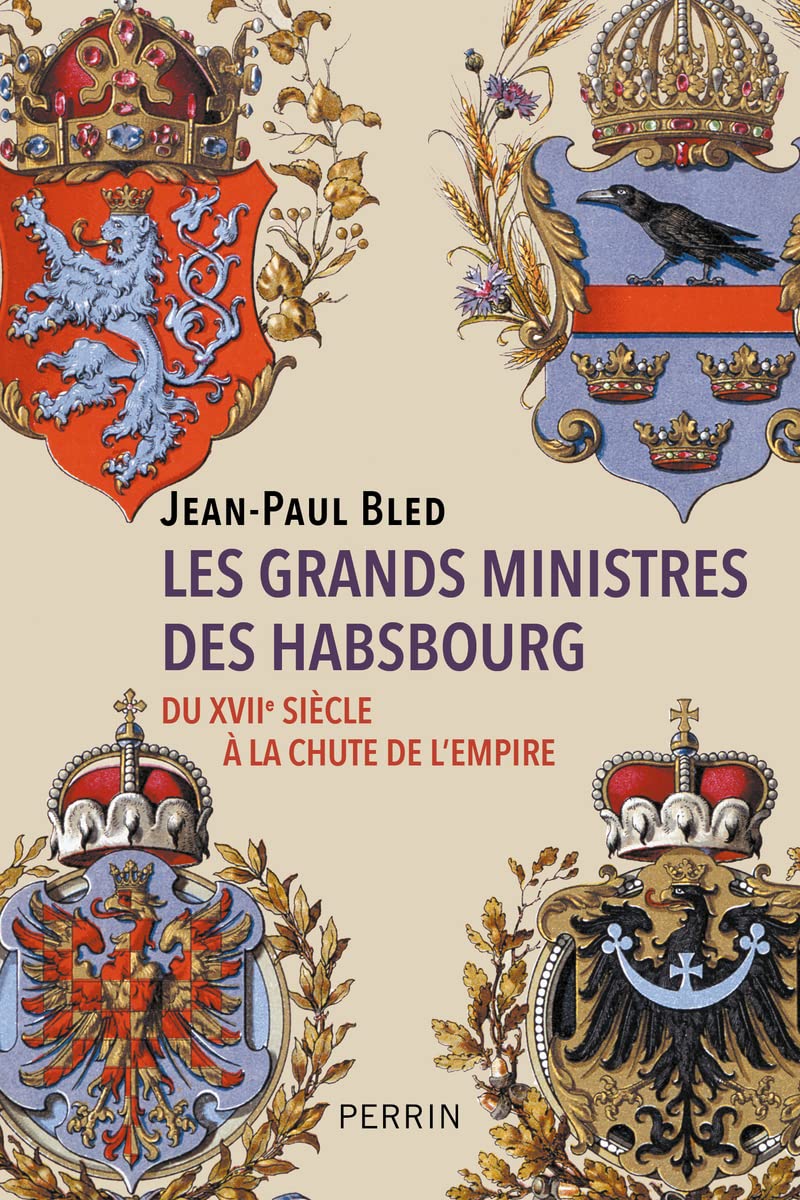 Les grands ministres des Habsbourg: Du XVIIe siècle à la chute de l'Empire 9782262097271