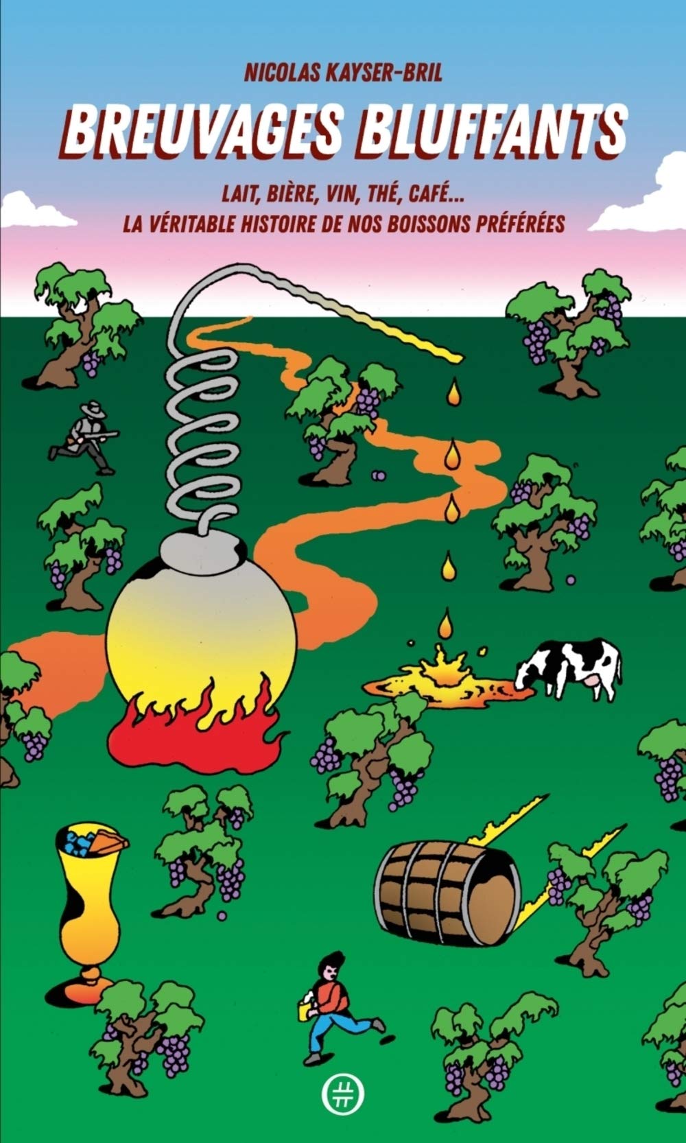 Breuvages bluffants: Lait, bière, vin, thé, café... La véritable histoire de nos boissons préférées 9782490698042