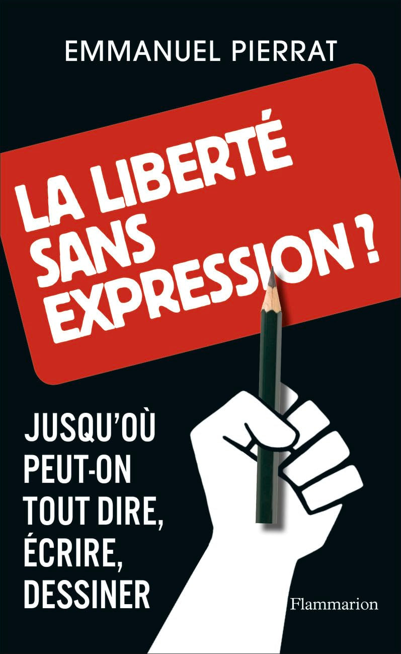 La liberté sans expression?: Jusqu'où peut-on tout dire, écrire, dessiner 9782081364127