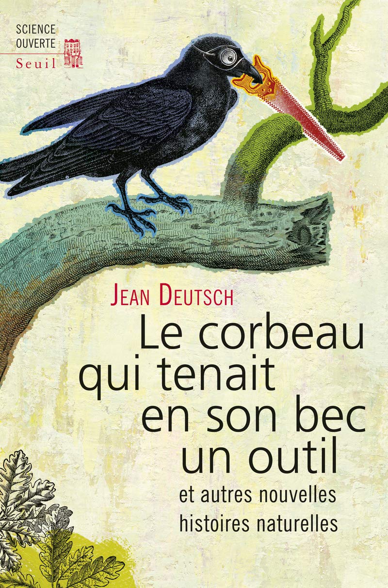 Le Corbeau qui tenait en son bec un outil: et autres nouvelles histoires naturelles 9782021108538
