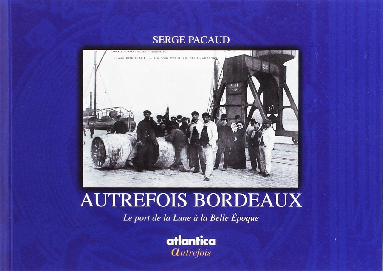 Autrefois Bordeaux: Le port de la Lune à la Belle Epoque 9782843946547