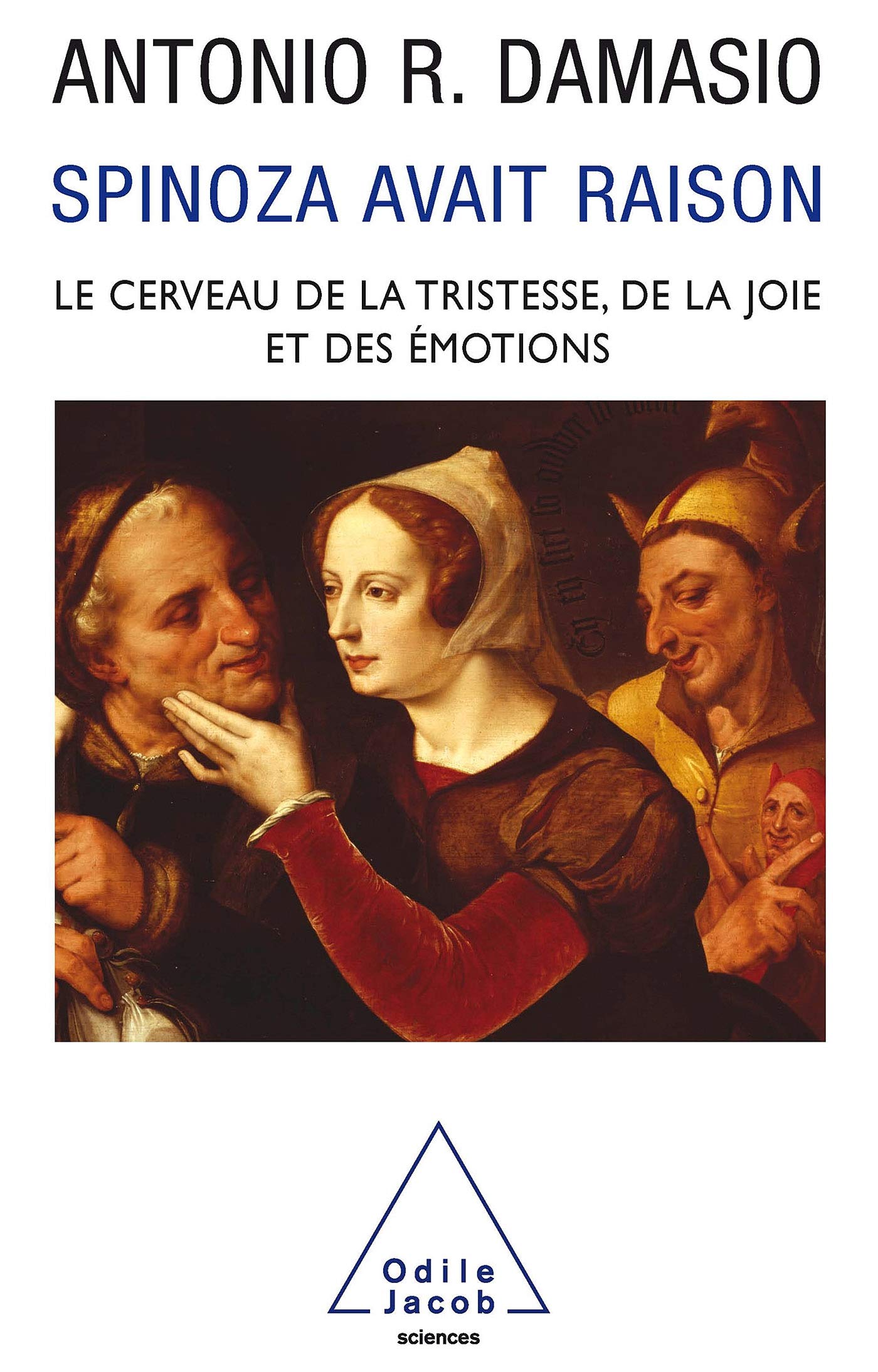 Spinoza avait raison. Joie et tristesse, le cerveau des émotions 9782738112644