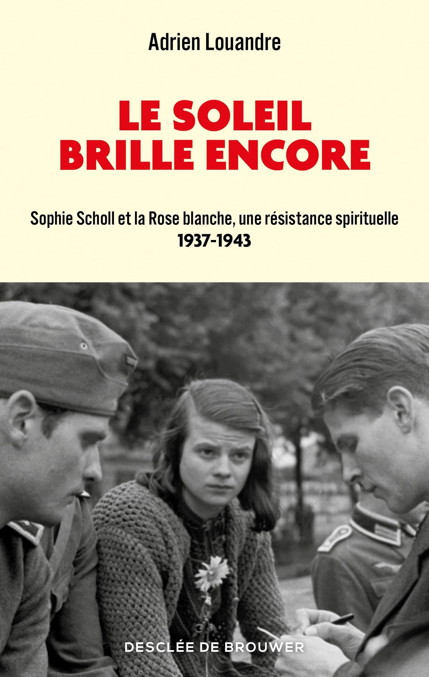 Le soleil brille encore: Sophie Scholl et la Rose blanche, une résistance spirituelle (1937-1943) 9782220098340