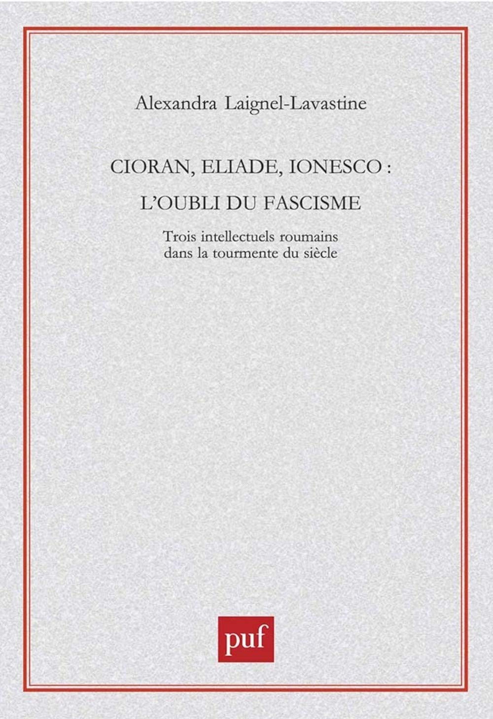 Cioran, Eliade, Ionesco: L'oubli du fascisme 9782130517832