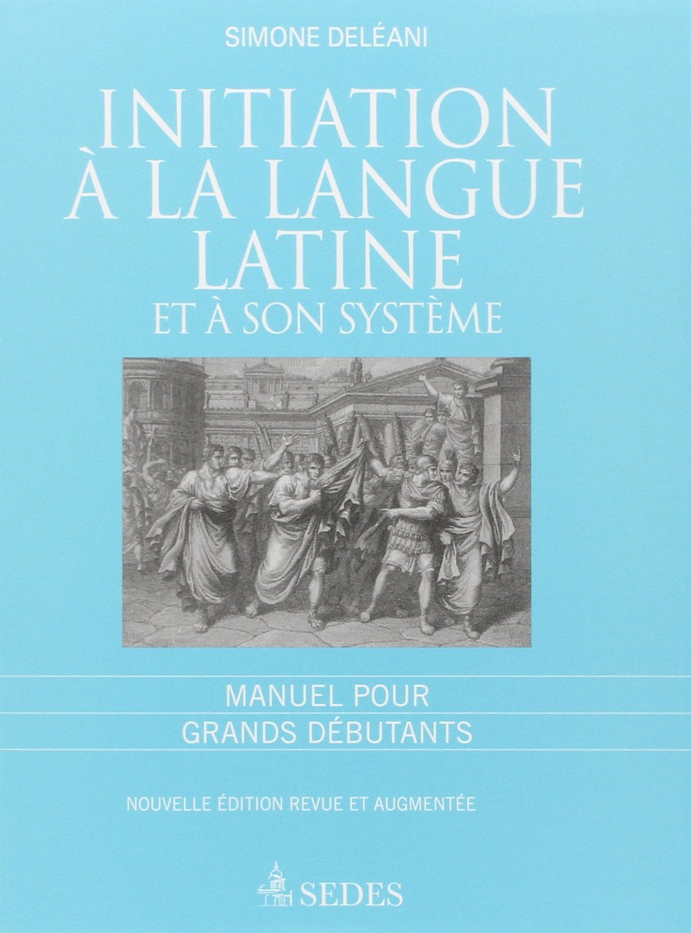 Initiation à la langue latine et à son système : Manuel pour grands débutants 9782718199665