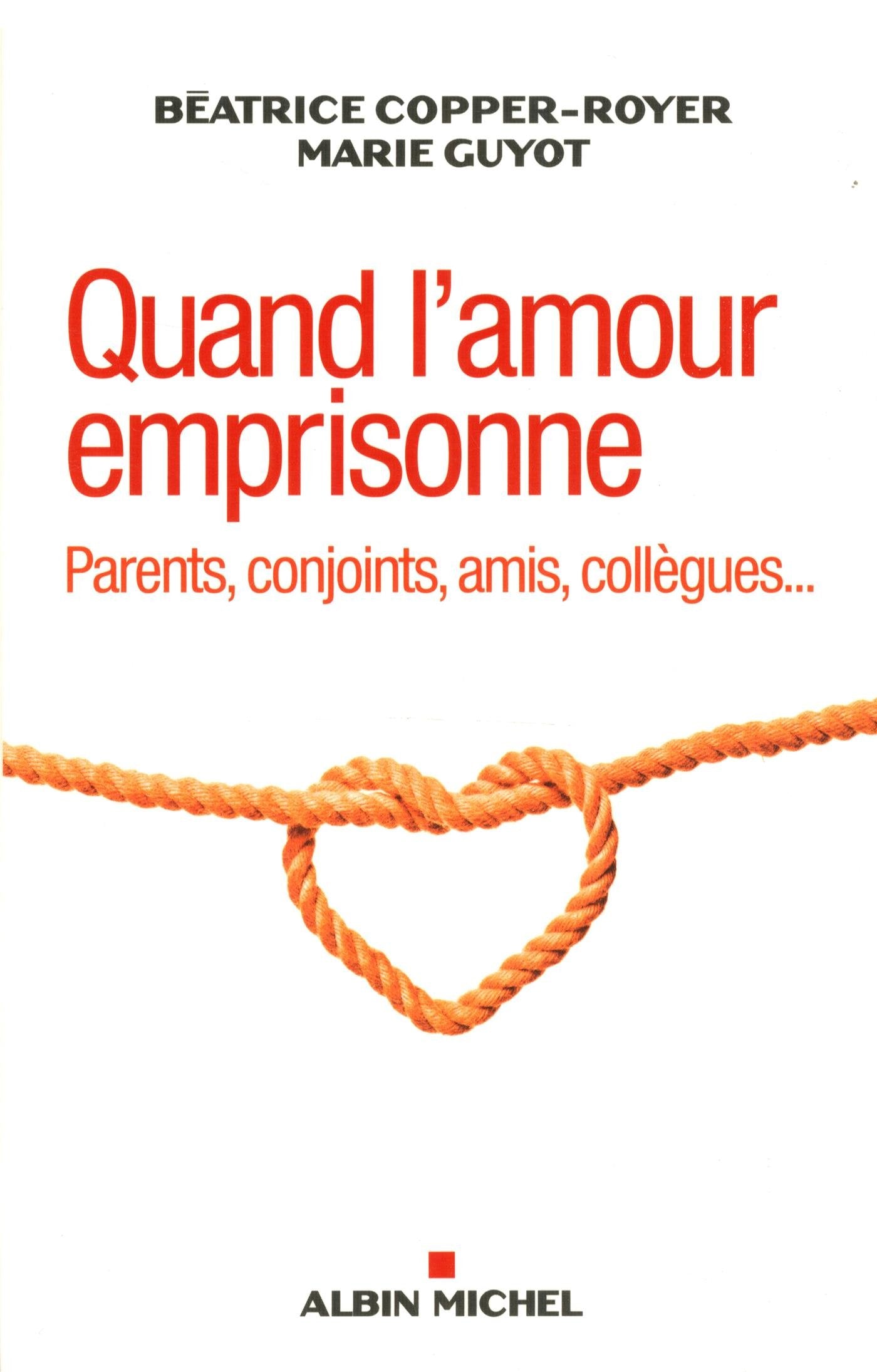Quand l'amour emprisonne: Parents, conjoints, amis, collègues... 9782226316622