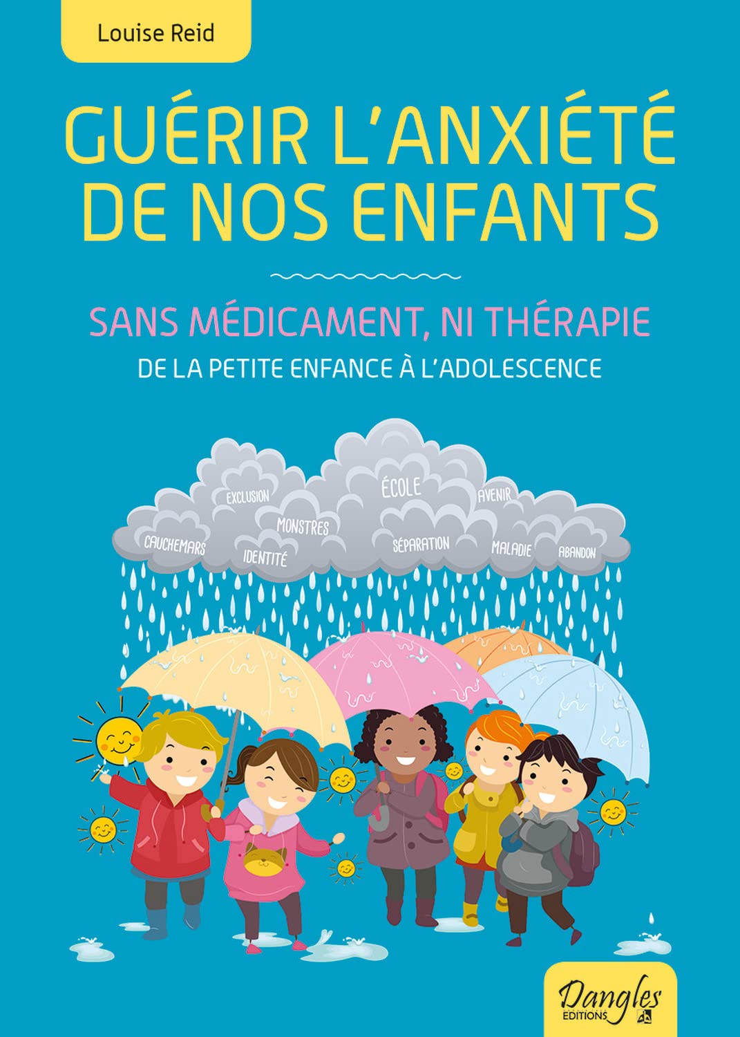 Guérir l'anxiété de nos enfants - Sans médicament, ni thérapie - De la petite enfance à l'adolescence 9782703310945
