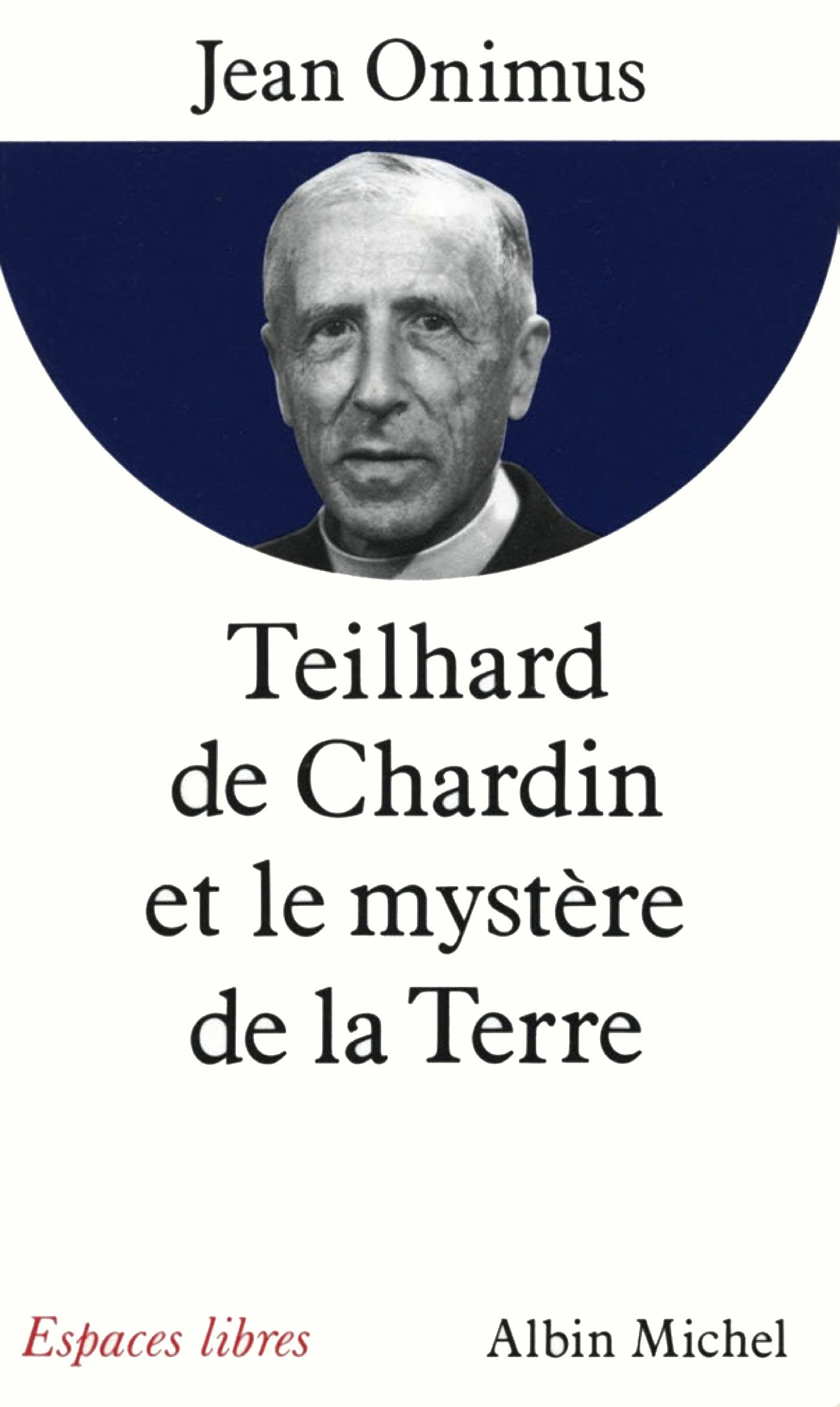 Teilhard de Chardin et le mystère de la terre 9782226054319