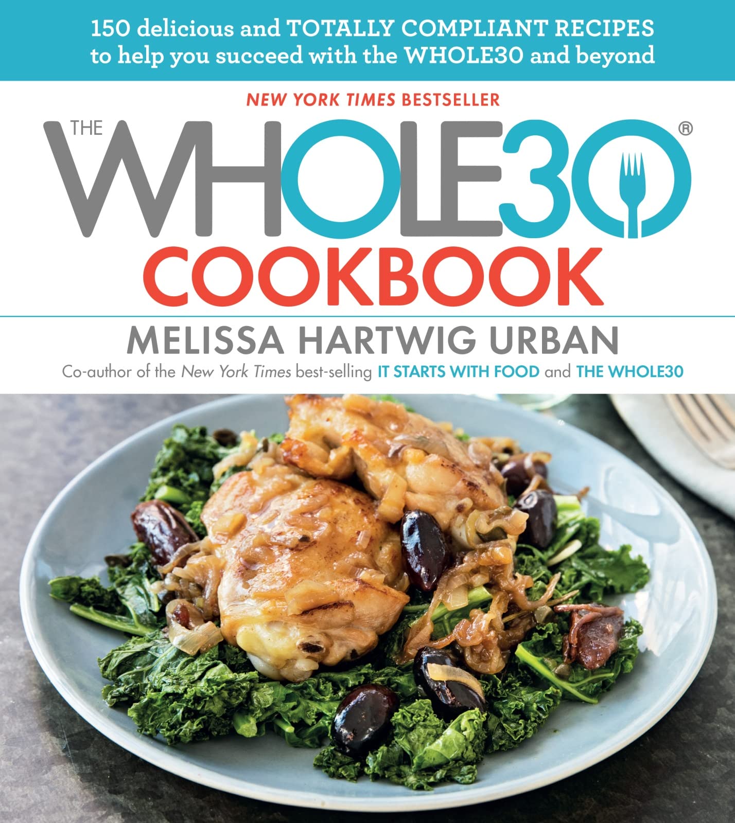 The Whole30 Cookbook: 150 Delicious and Totally Compliant Recipes to Help You Succeed with the Whole30 and Beyond 9780544854413