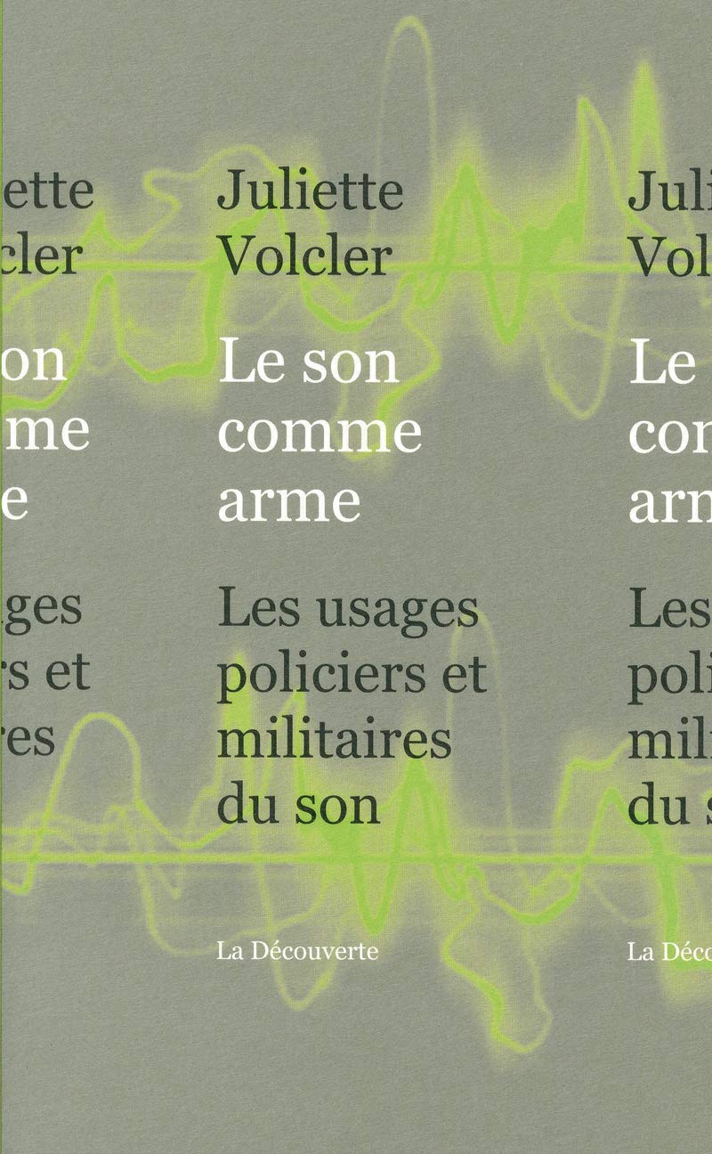 Le son comme arme: Les usages policiers et militaires du son 9782707168856