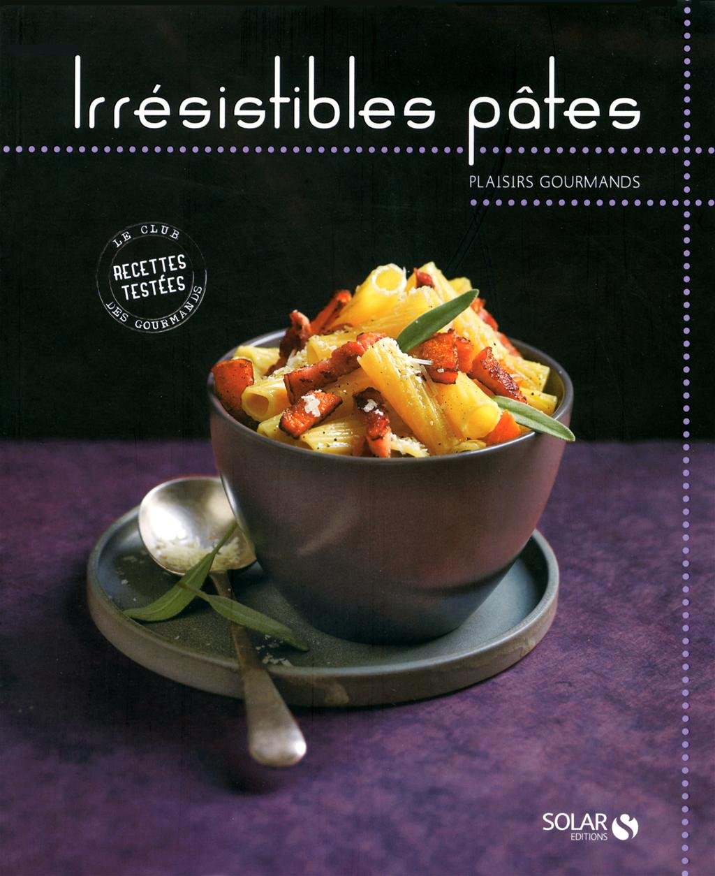 Irrésistibles pâtes - Plaisirs gourmands 9782263050732