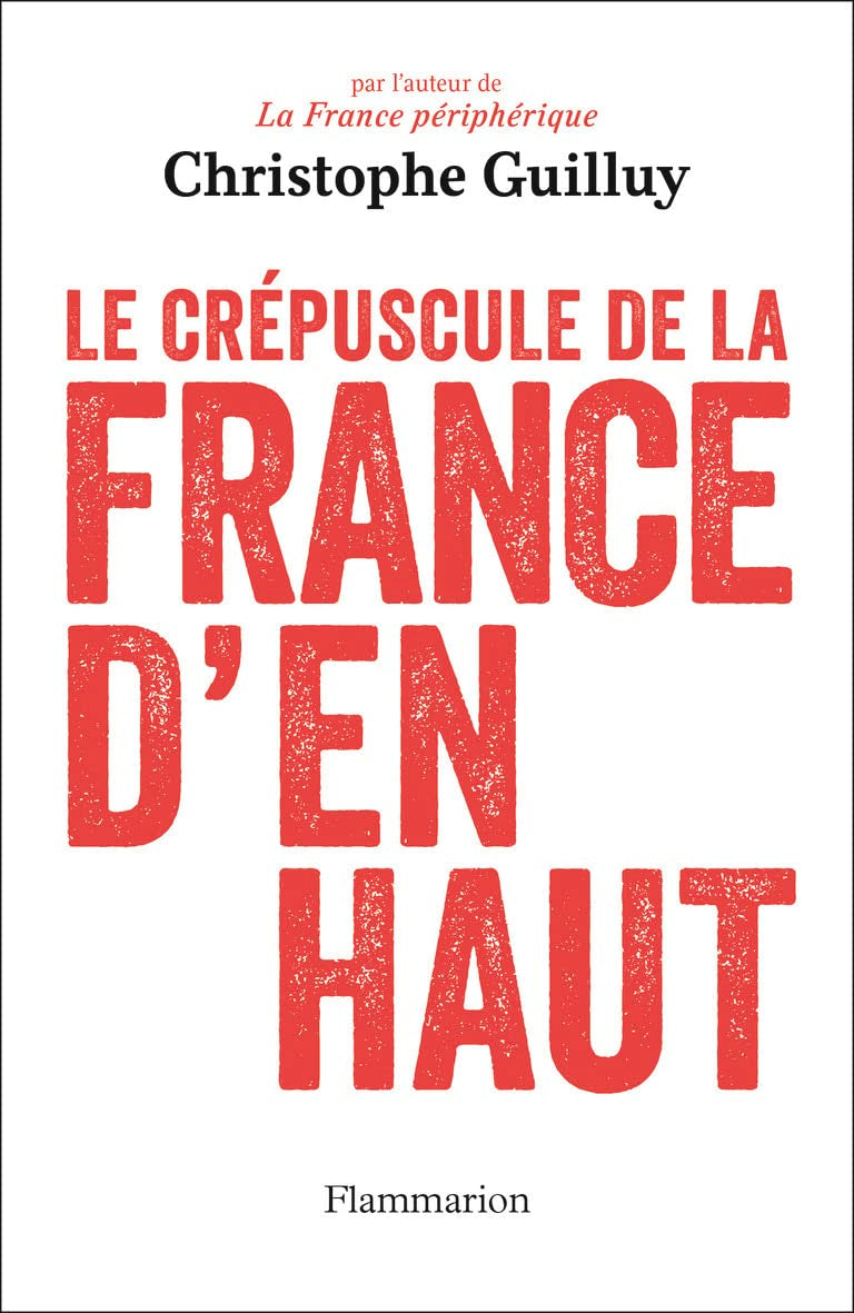 Le crépuscule de la France d'en haut: QUAND LES ÉLITES JOUENT AVEC LE VOTE FN 9782081375345