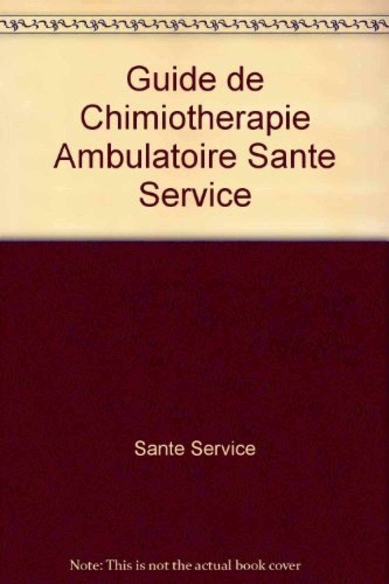 GUIDE DE CHIMIOTHERAPIE AMBULATOIRE SANTE SERVICE 9782850300509