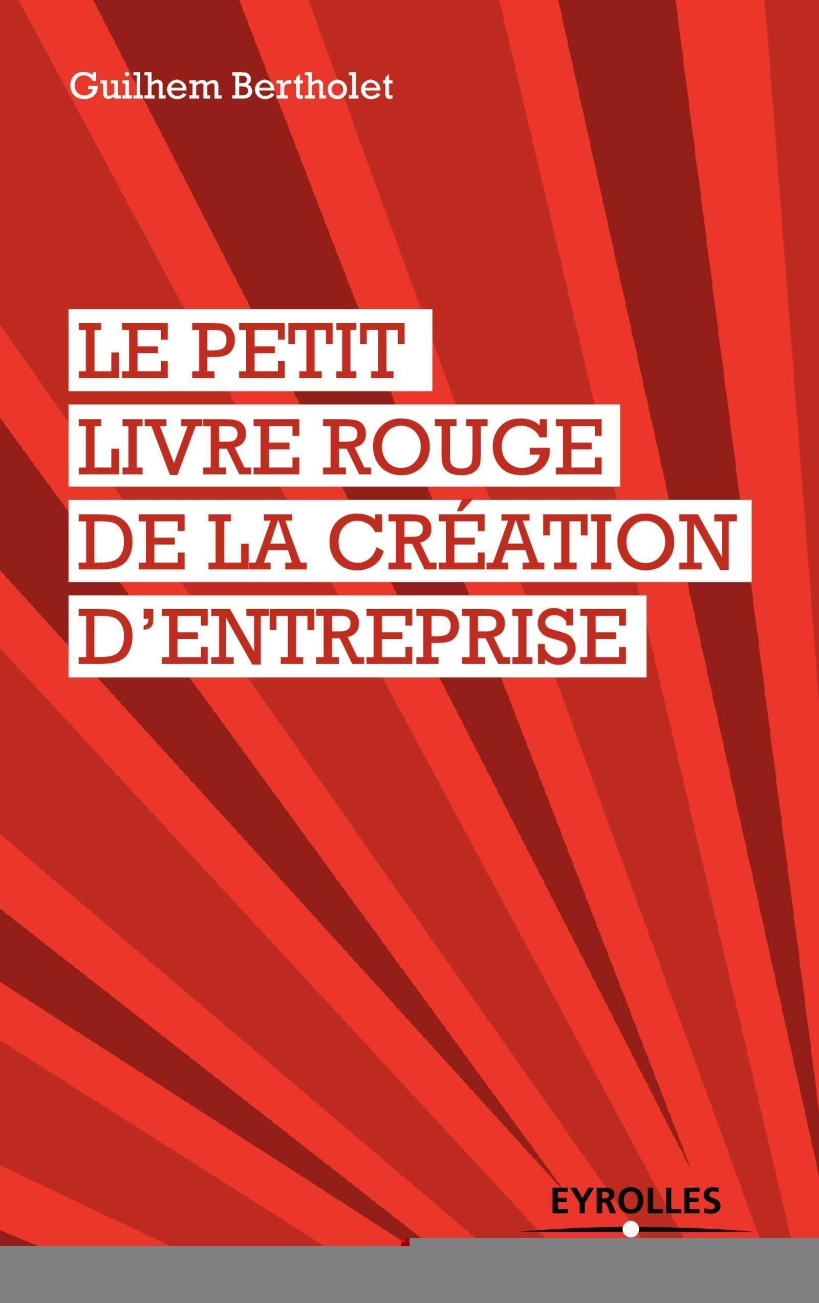 Le petit livre rouge de la création d'entreprise 9782212561487