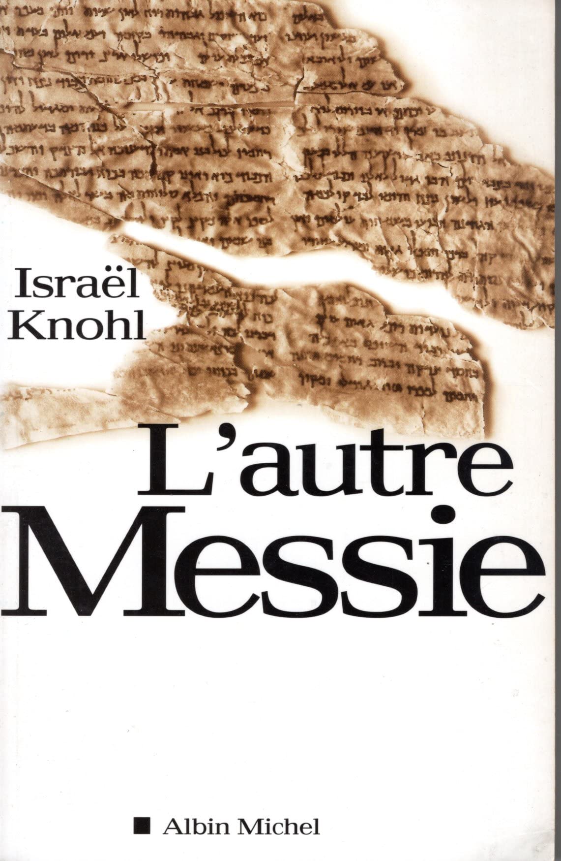 L'Autre Messie : L'Extraordinaire révélation des manuscrits de la mer morte 9782226126719