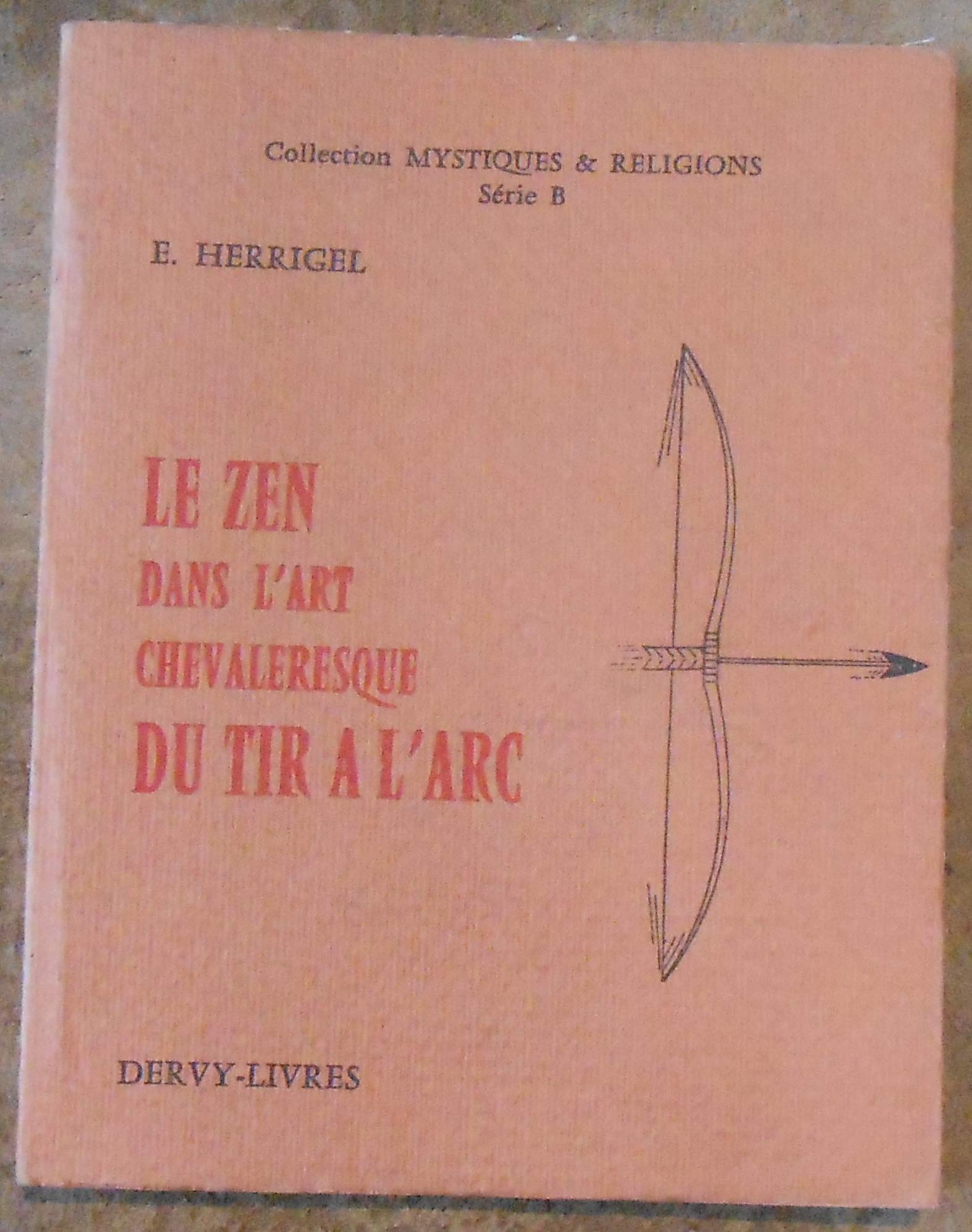 Le Zen dans l’Art Chevaleresque du Tir à l’Arc - E. Herrigel - Éditions Dervy-Livres