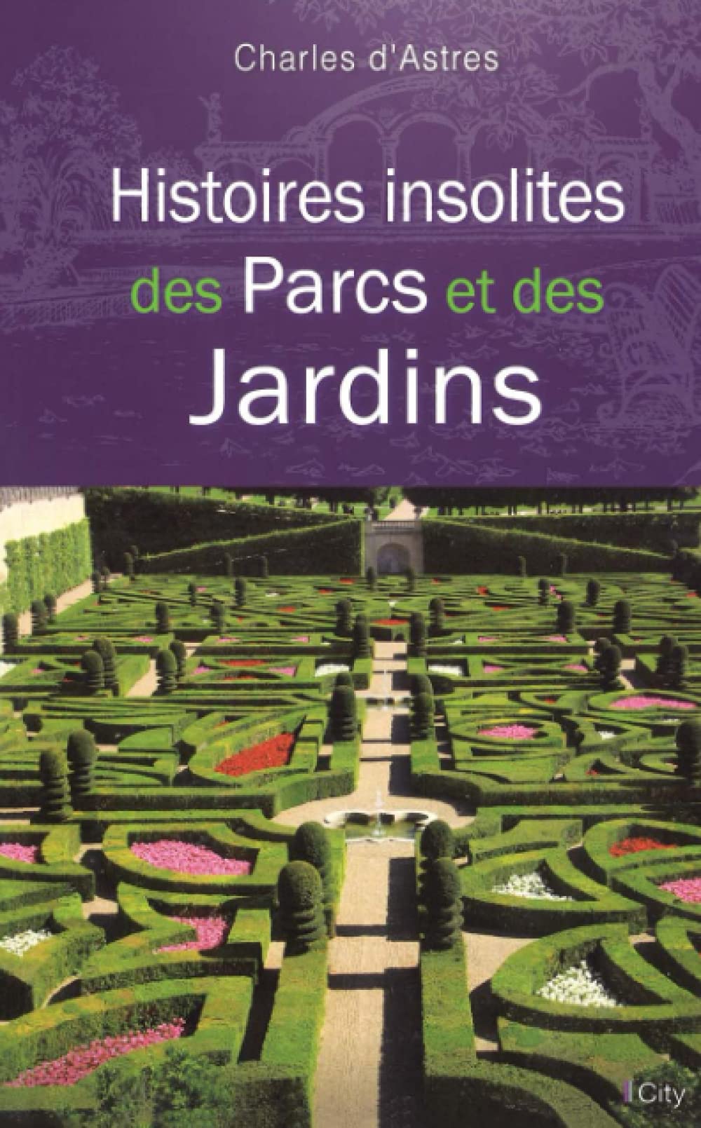 Histoires insolites des parcs et jardins 9782824605302