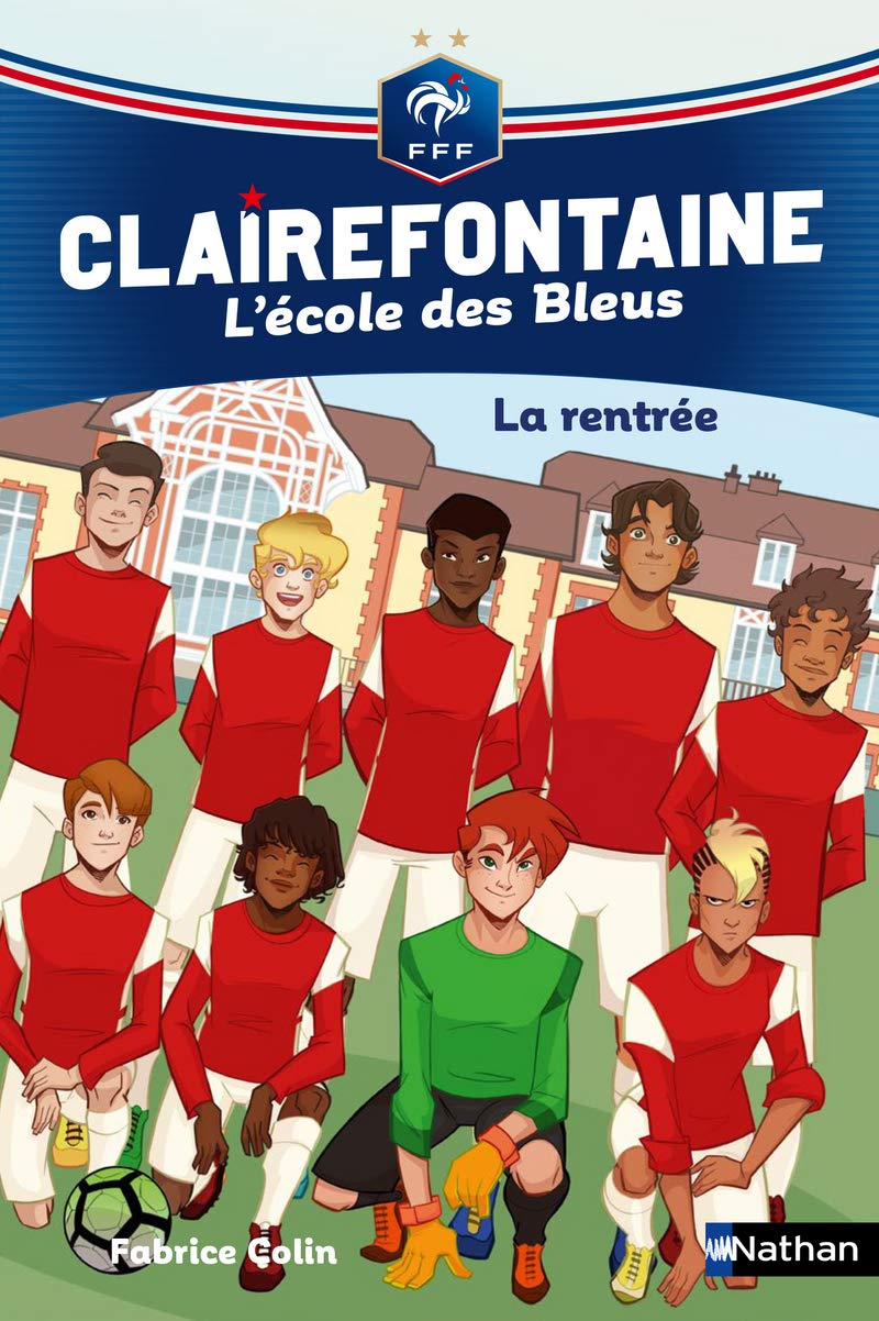 Clairefontaine, L'école des Bleus - La rentrée - Fédération Française de Football - Dès 8 ans (1) 9782092582725