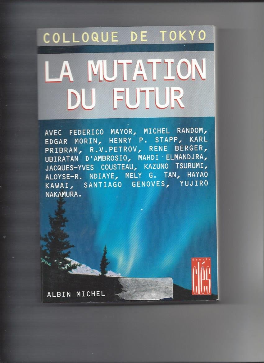 La Mutation du futur: Colloque de Tokyo. Présenté par Michel Random 9782226087799
