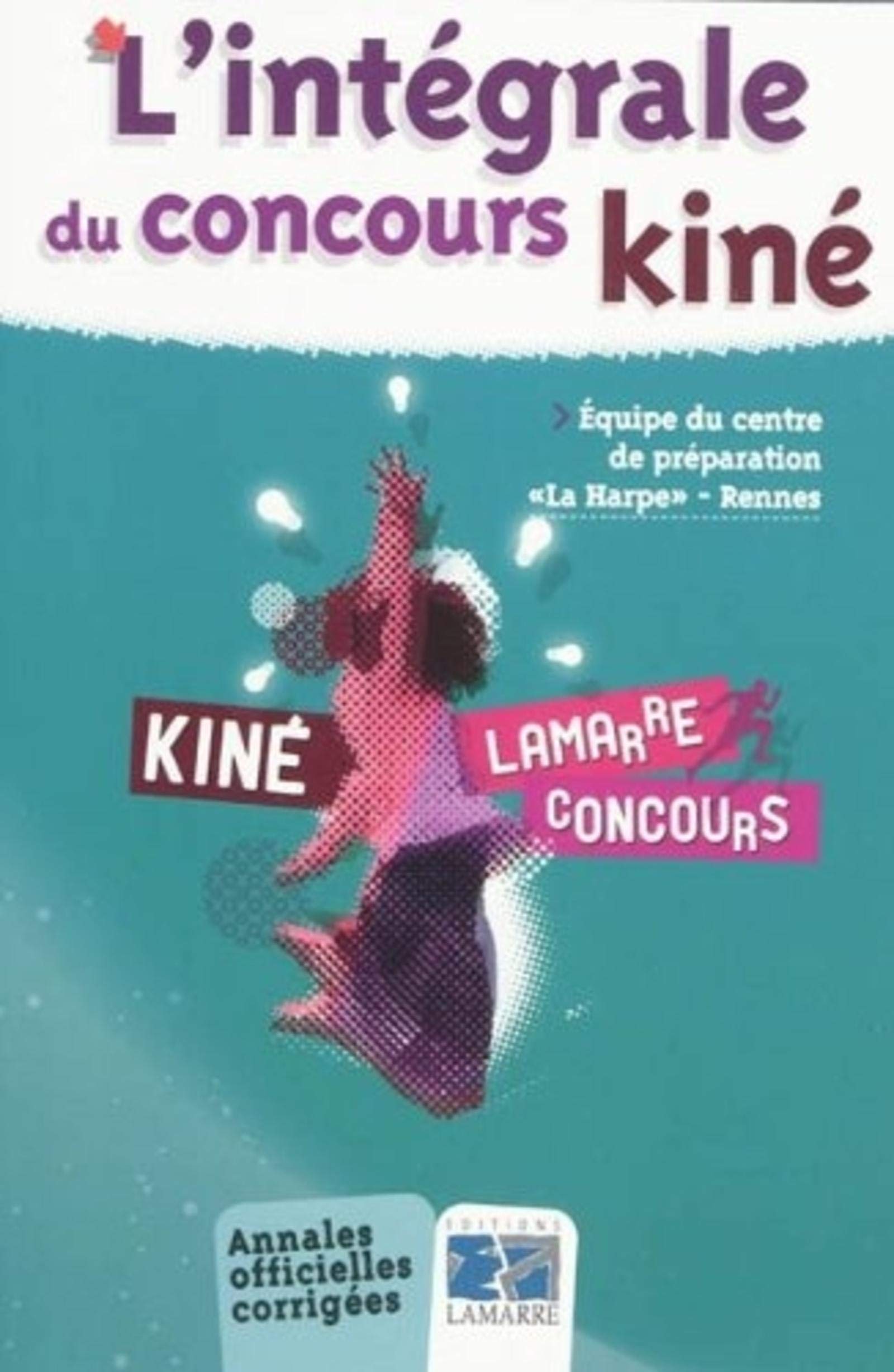 L INTEGRALE DU CONCOURS KINE: ANNALES OFFICIELLES CORRIGEES 9782757303207