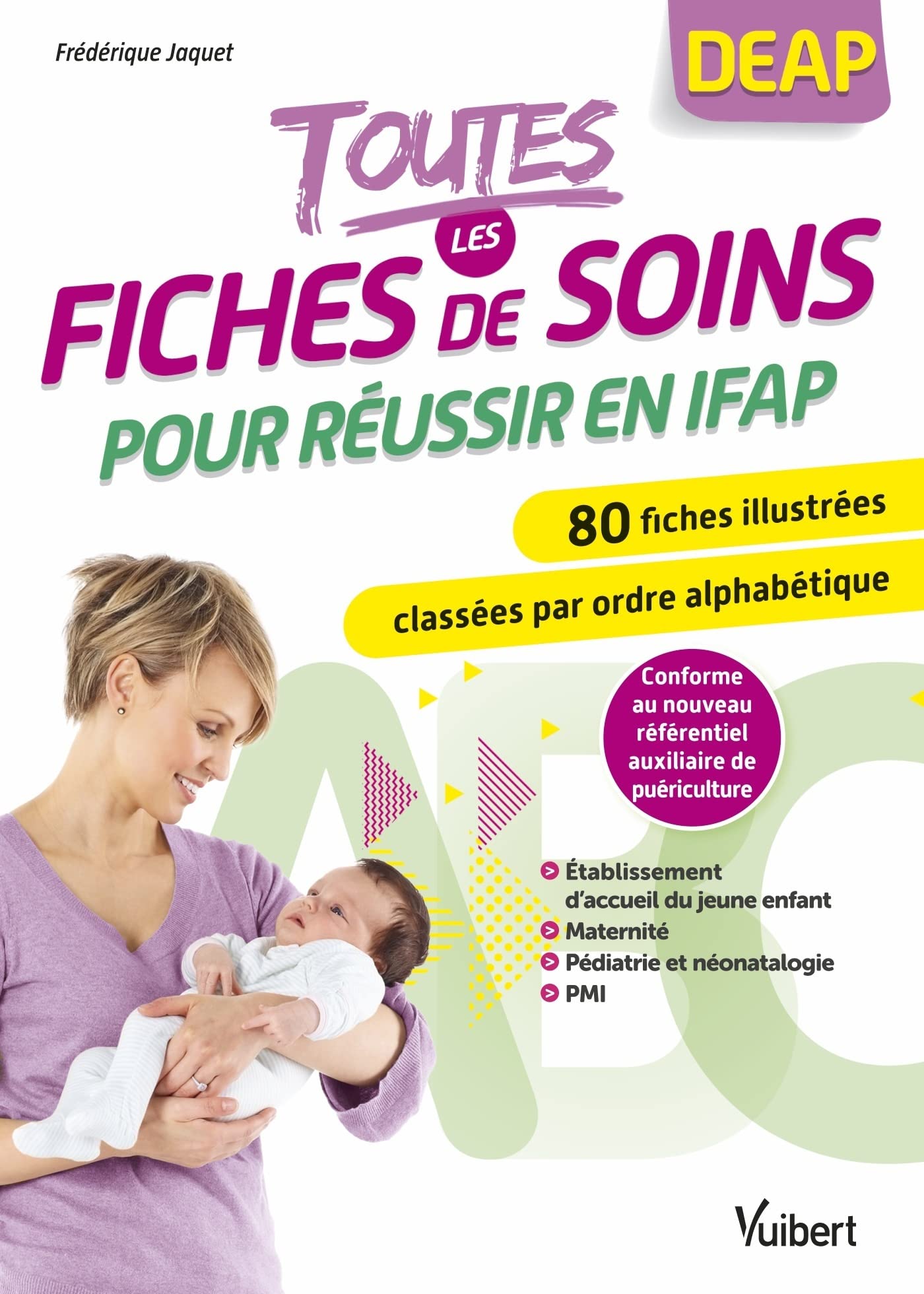 Toutes les fiches de soins pour réussir en IFAP: 80 fiches illustrées classées par ordre alphabétique et par secteur : maternité, pédiatrie et ... établissement d'accueil du jeune enfant, PMI 9782311661477